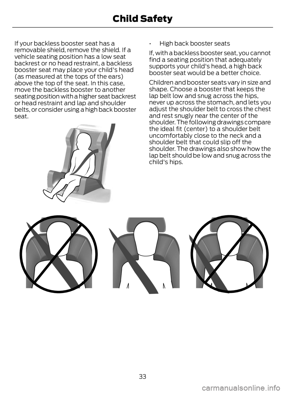 FORD F650/750 2023 Owners Guide If your backless booster seat has a
removable shield, remove the shield. If a
vehicle seating position has a low seat
backrest or no head restraint, a backless
booster seat may place your child's FORD F650/750 2023 Owners Guide If your backless booster seat has a
removable shield, remove the shield. If a
vehicle seating position has a low seat
backrest or no head restraint, a backless
booster seat may place your child's