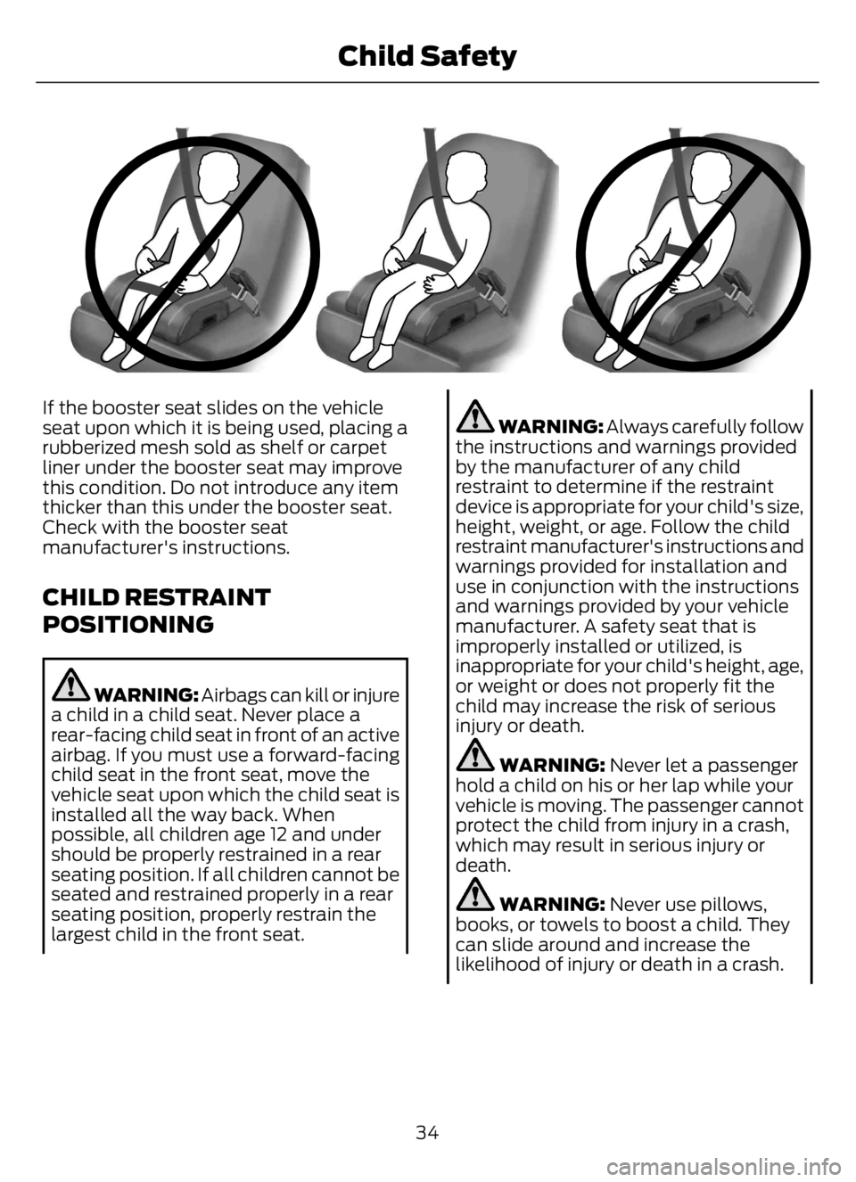 FORD F650/750 2023 Owners Guide E14259742597
If the booster seat slides on the vehicle
seat upon which it is being used, placing a
rubberized mesh sold as shelf or carpet
liner under the booster seat may improve
this condition. Do n FORD F650/750 2023 Owners Guide E14259742597
If the booster seat slides on the vehicle
seat upon which it is being used, placing a
rubberized mesh sold as shelf or carpet
liner under the booster seat may improve
this condition. Do n
