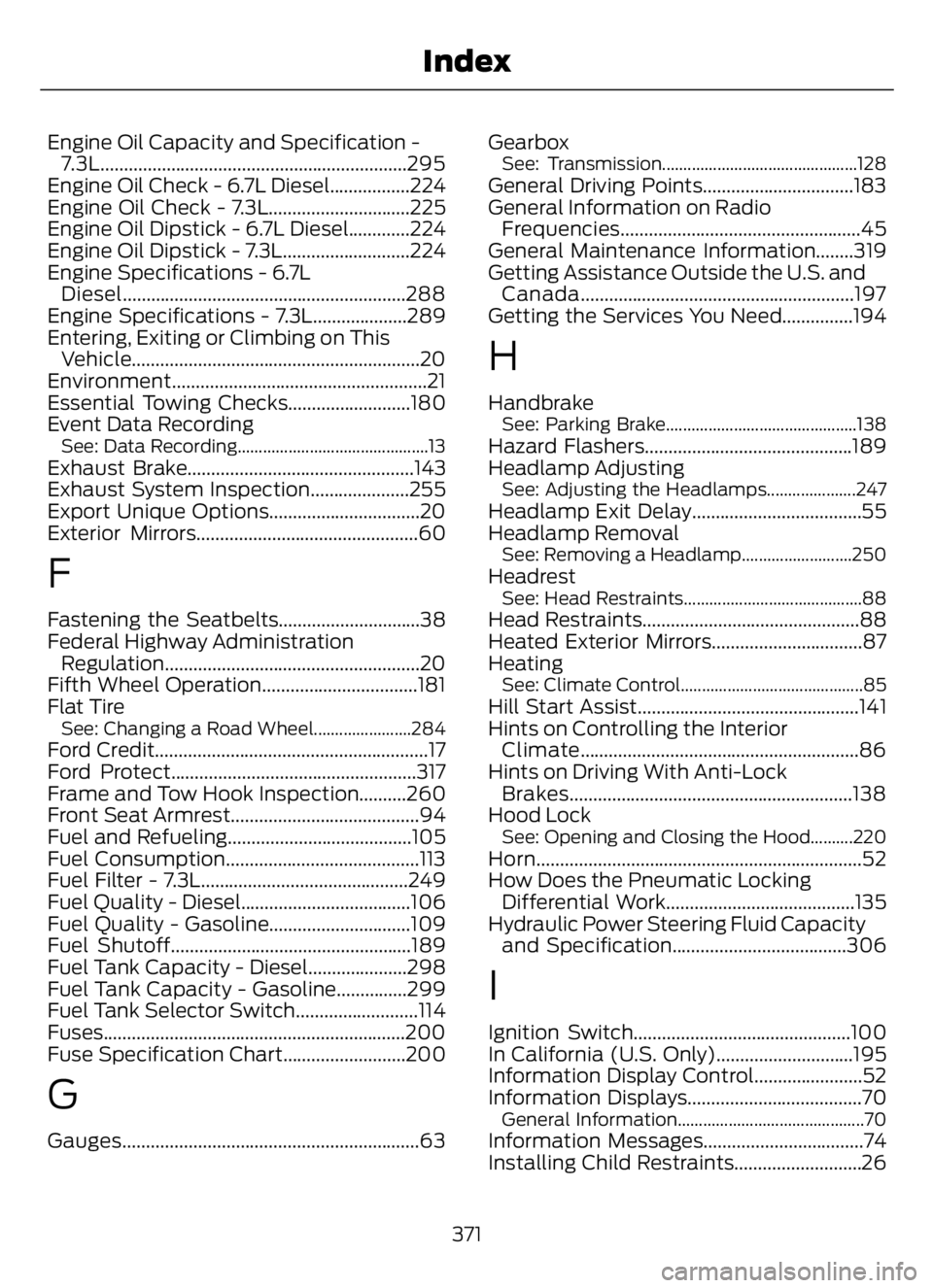 FORD F650/750 2023 Owners Manual Engine Oil Capacity and Specification -
7.3L.................................................................295
Engine Oil Check - 6.7L Diesel.................224
Engine Oil Check - 7.3L............. FORD F650/750 2023 Owners Manual Engine Oil Capacity and Specification -
7.3L.................................................................295
Engine Oil Check - 6.7L Diesel.................224
Engine Oil Check - 7.3L.............