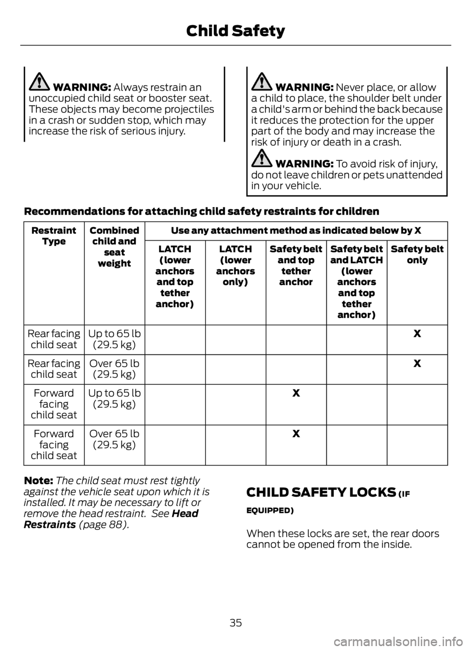 FORD F650/750 2023 Owners Guide WARNING: Always restrain an
unoccupied child seat or booster seat.
These objects may become projectiles
in a crash or sudden stop, which may
increase the risk of serious injury.WARNING: Never place, o FORD F650/750 2023 Owners Guide WARNING: Always restrain an
unoccupied child seat or booster seat.
These objects may become projectiles
in a crash or sudden stop, which may
increase the risk of serious injury.WARNING: Never place, o