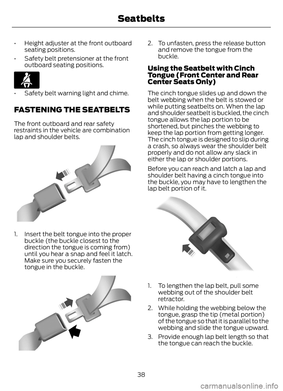 FORD F650/750 2023 Service Manual • Height adjuster at the front outboard
seating positions.
• Safety belt pretensioner at the front
outboard seating positions.
E71880€ Safety belt warning light and chime.
FASTENING THE SEATBELT FORD F650/750 2023 Service Manual • Height adjuster at the front outboard
seating positions.
• Safety belt pretensioner at the front
outboard seating positions.
E71880€ Safety belt warning light and chime.
FASTENING THE SEATBELT