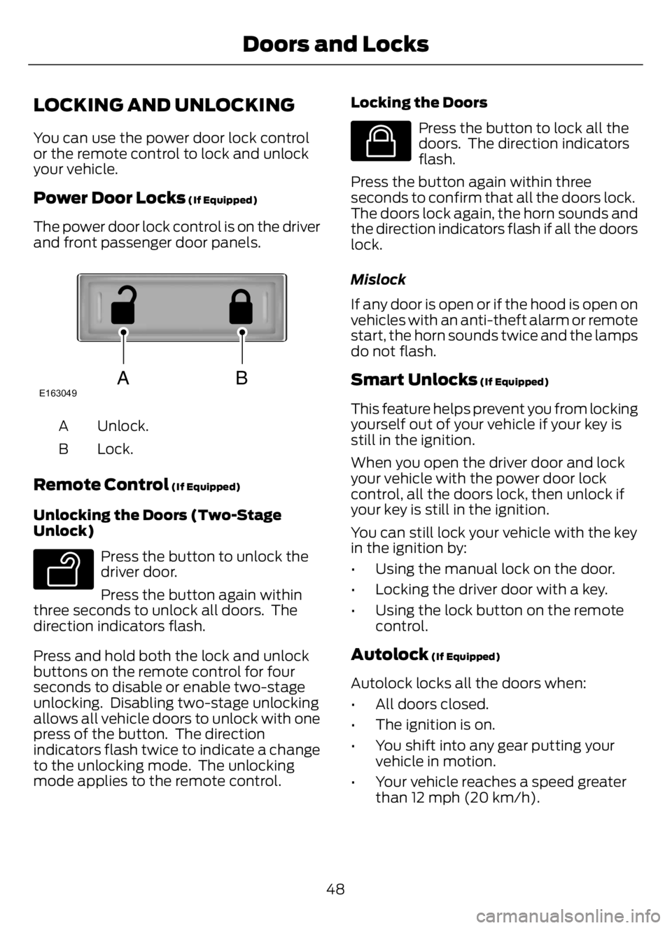 FORD F650/750 2023 Workshop Manual LOCKING AND UNLOCKING
You can use the power door lock control
or the remote control to lock and unlock
your vehicle.
Power Door Locks (If Equipped)
The power door lock control is on the driver
and fro FORD F650/750 2023 Workshop Manual LOCKING AND UNLOCKING
You can use the power door lock control
or the remote control to lock and unlock
your vehicle.
Power Door Locks (If Equipped)
The power door lock control is on the driver
and fro