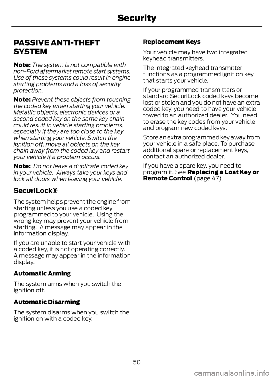 FORD F650/750 2023 Workshop Manual PASSIVE ANTI-THEFT
SYSTEM
Note:The system is not compatible with
non-Ford aftermarket remote start systems.
Use of these systems could result in engine
starting problems and a loss of security
protect FORD F650/750 2023 Workshop Manual PASSIVE ANTI-THEFT
SYSTEM
Note:The system is not compatible with
non-Ford aftermarket remote start systems.
Use of these systems could result in engine
starting problems and a loss of security
protect