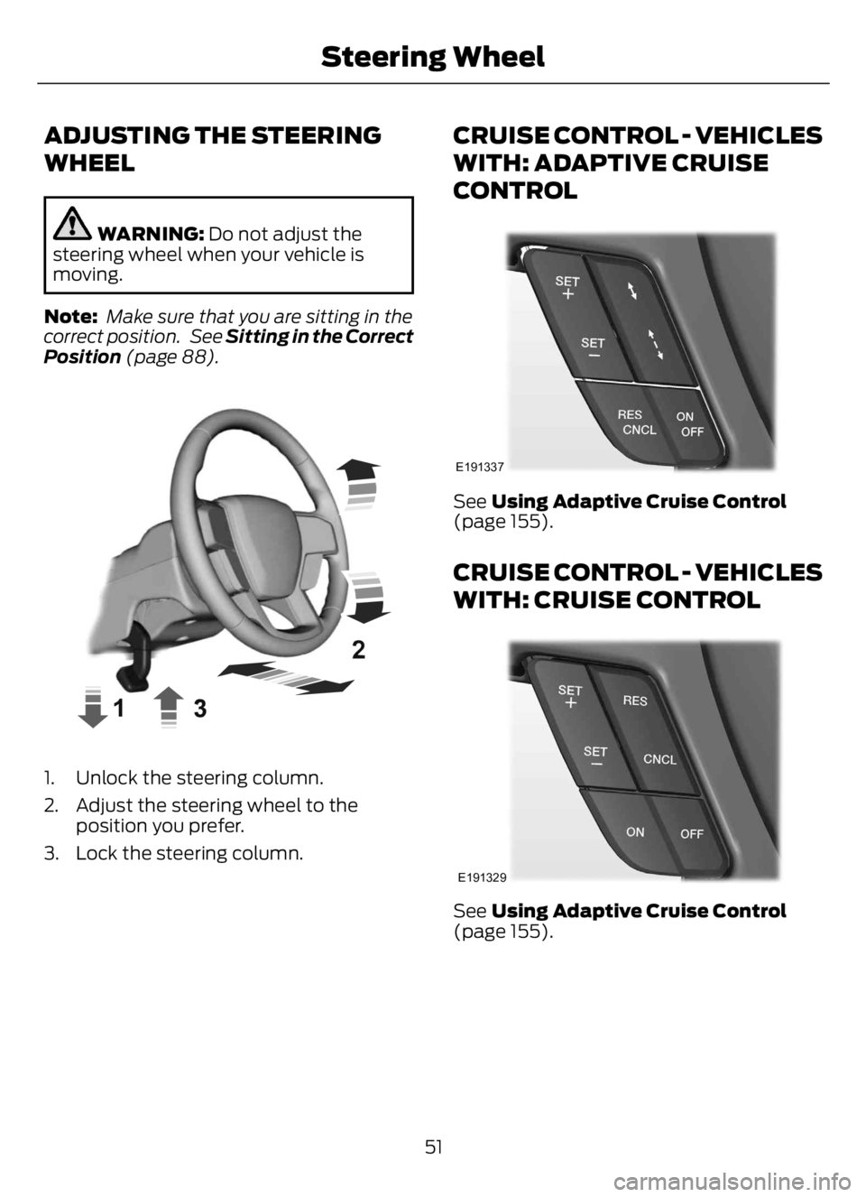 FORD F650/750 2023 Workshop Manual ADJUSTING THE STEERING
WHEEL
WARNING: Do not adjust the
steering wheel when your vehicle is
moving.
Note: Make sure that you are sitting in the
correct position. See Sitting in the Correct
Position ( FORD F650/750 2023 Workshop Manual ADJUSTING THE STEERING
WHEEL
WARNING: Do not adjust the
steering wheel when your vehicle is
moving.
Note: Make sure that you are sitting in the
correct position. See Sitting in the Correct
Position (