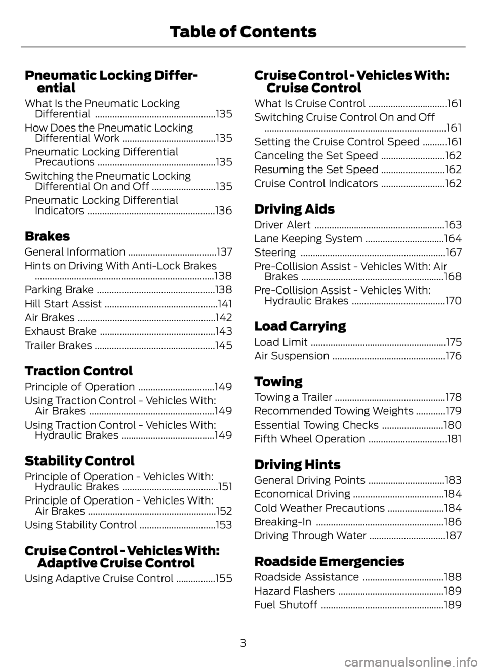 FORD F650/750 2023  Owners Manual Pneumatic Locking Differ-
ential
What Is the Pneumatic Locking
Differential .................................................135
How Does the Pneumatic Locking
Differential Work ......................