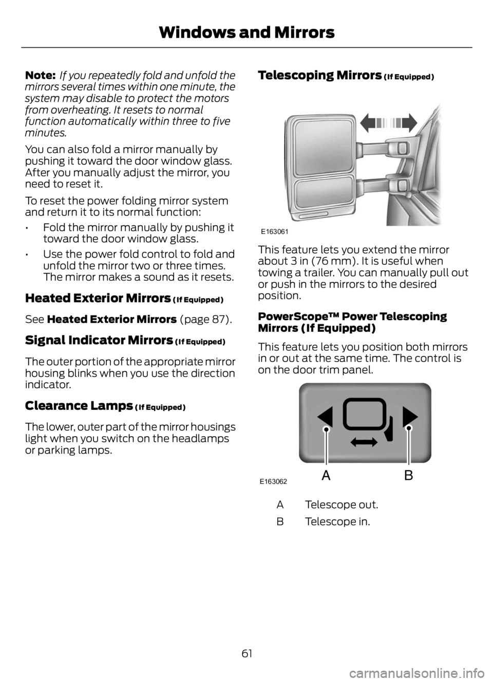 FORD F650/750 2023 Repair Manual Note: If you repeatedly fold and unfold the
mirrors several times within one minute, the
system may disable to protect the motors
from overheating. It resets to normal
function automatically within th FORD F650/750 2023 Repair Manual Note: If you repeatedly fold and unfold the
mirrors several times within one minute, the
system may disable to protect the motors
from overheating. It resets to normal
function automatically within th