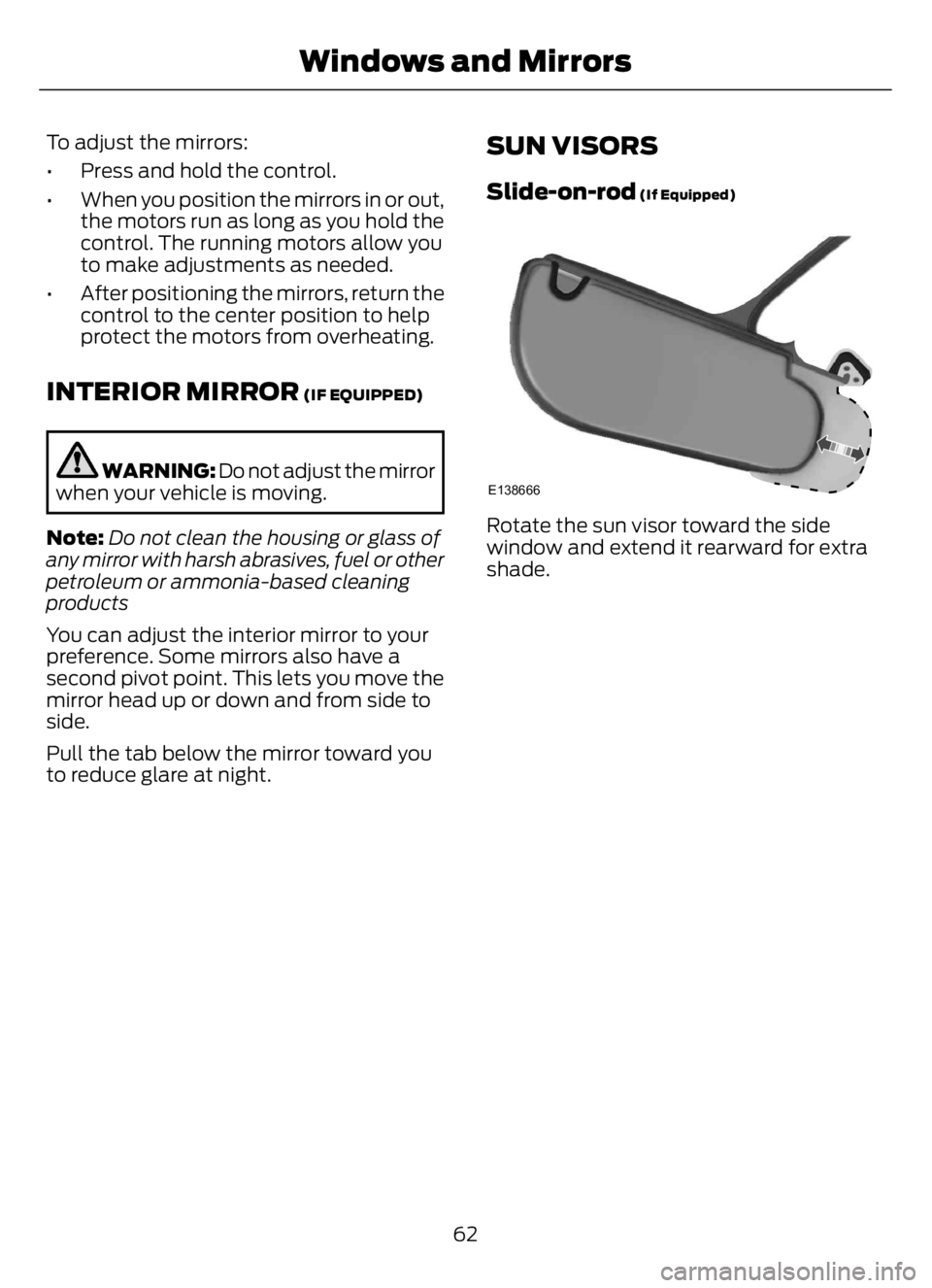 FORD F650/750 2023 Repair Manual To adjust the mirrors:
• Press and hold the control.
• When you position the mirrors in or out,
the motors run as long as you hold the
control. The running motors allow you
to make adjustments as FORD F650/750 2023 Repair Manual To adjust the mirrors:
• Press and hold the control.
• When you position the mirrors in or out,
the motors run as long as you hold the
control. The running motors allow you
to make adjustments as