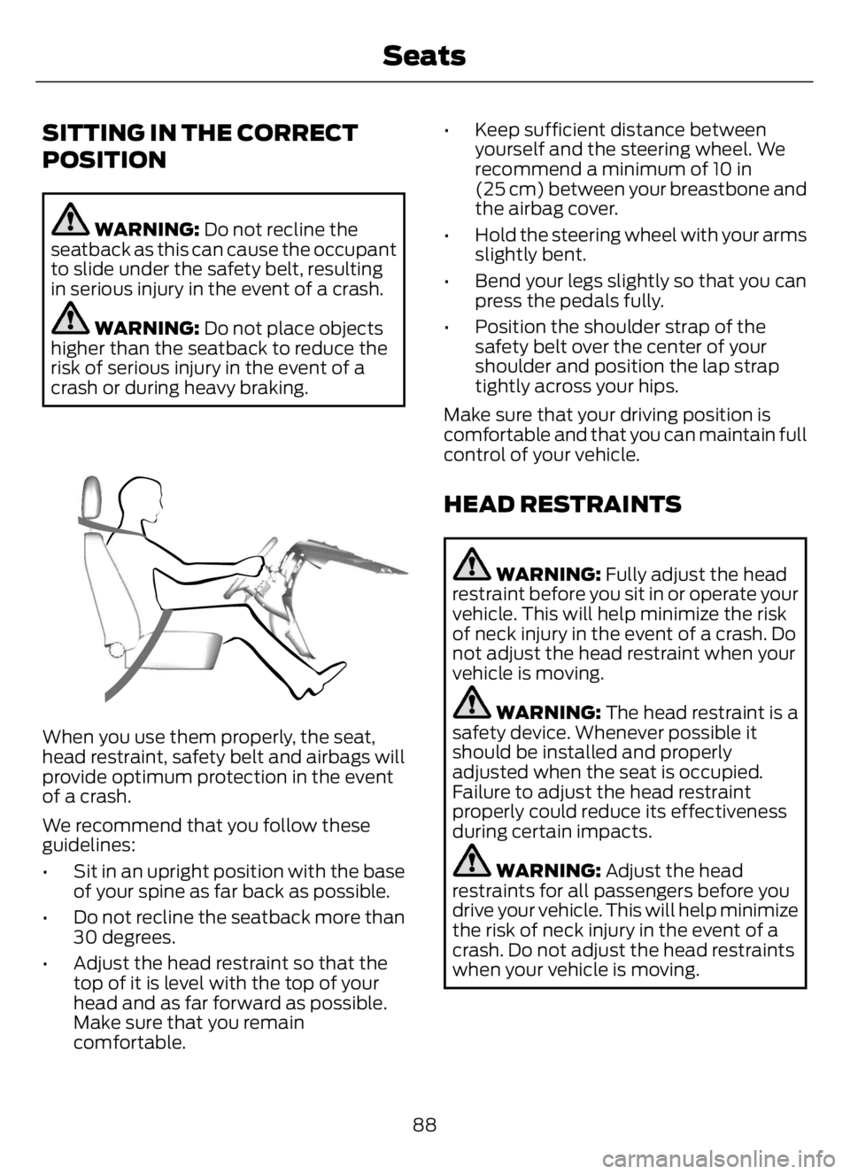 FORD F650/750 2023 User Guide SITTING IN THE CORRECT
POSITION
WARNING: Do not recline the
seatback as this can cause the occupant
to slide under the safety belt, resulting
in serious injury in the event of a crash.
WARNING: Do not FORD F650/750 2023 User Guide SITTING IN THE CORRECT
POSITION
WARNING: Do not recline the
seatback as this can cause the occupant
to slide under the safety belt, resulting
in serious injury in the event of a crash.
WARNING: Do not