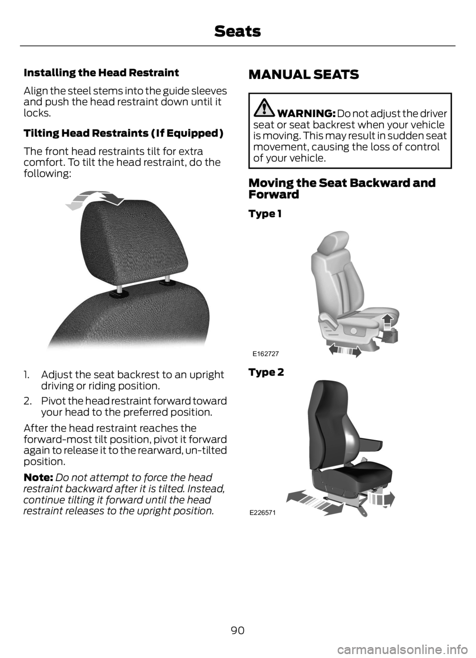 FORD F650/750 2023  Owners Manual Installing the Head Restraint
Align the steel stems into the guide sleeves
and push the head restraint down until it
locks.
Tilting Head Restraints (If Equipped)
The front head restraints tilt for ext
