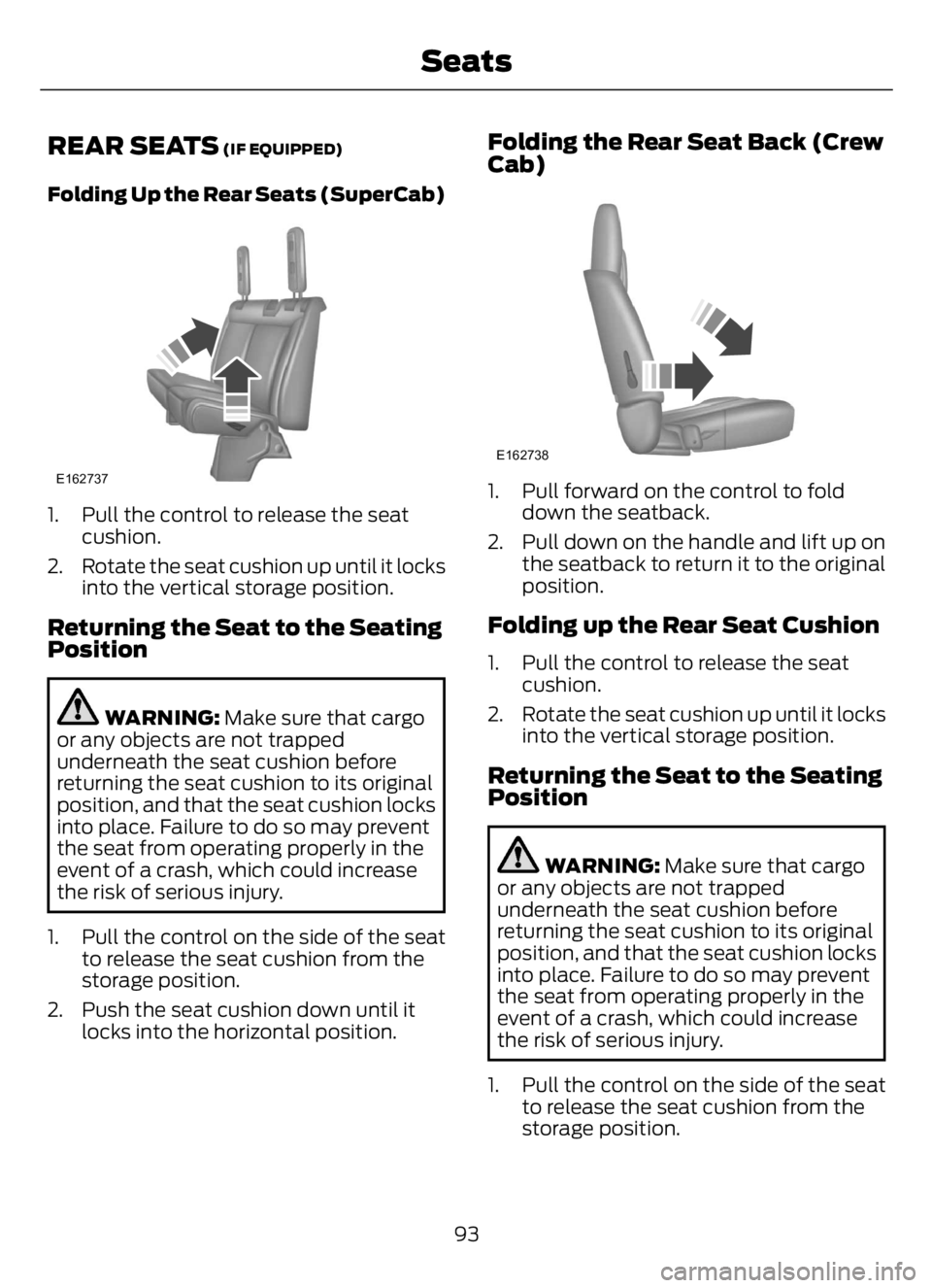 FORD F650/750 2023  Owners Manual REAR SEATS (IF EQUIPPED)
Folding Up the Rear Seats (SuperCab)
E162737
1. Pull the control to release the seat
cushion.
2. Rotate the seat cushion up until it locks
into the vertical storage position.
