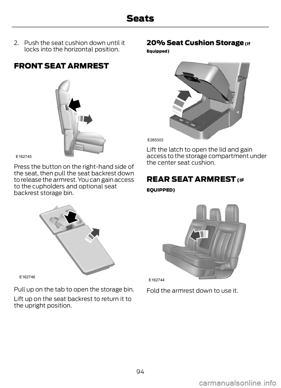 FORD F650/750 2023  Owners Manual 2. Push the seat cushion down until it
locks into the horizontal position.
FRONT SEAT ARMREST
E162745
Press the button on the right-hand side of
the seat, then pull the seat backrest down
to release t