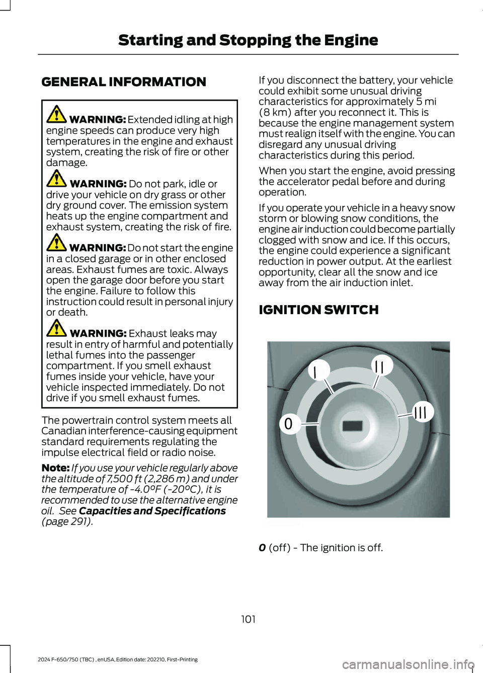 FORD F650/750 2024 Owners Manual GENERAL INFORMATION
WARNING: Extended idling at highengine speeds can produce very hightemperatures in the engine and exhaustsystem, creating the risk of fire or otherdamage.
WARNING: Do not park, idl FORD F650/750 2024 Owners Manual GENERAL INFORMATION
WARNING: Extended idling at highengine speeds can produce very hightemperatures in the engine and exhaustsystem, creating the risk of fire or otherdamage.
WARNING: Do not park, idl