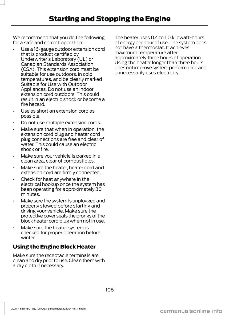 FORD F650/750 2024 Owners Manual We recommend that you do the followingfor a safe and correct operation:
•Use a 16-gauge outdoor extension cordthat is product certified byUnderwriter’s Laboratory (UL) orCanadian Standards Associa FORD F650/750 2024 Owners Manual We recommend that you do the followingfor a safe and correct operation:
•Use a 16-gauge outdoor extension cordthat is product certified byUnderwriter’s Laboratory (UL) orCanadian Standards Associa