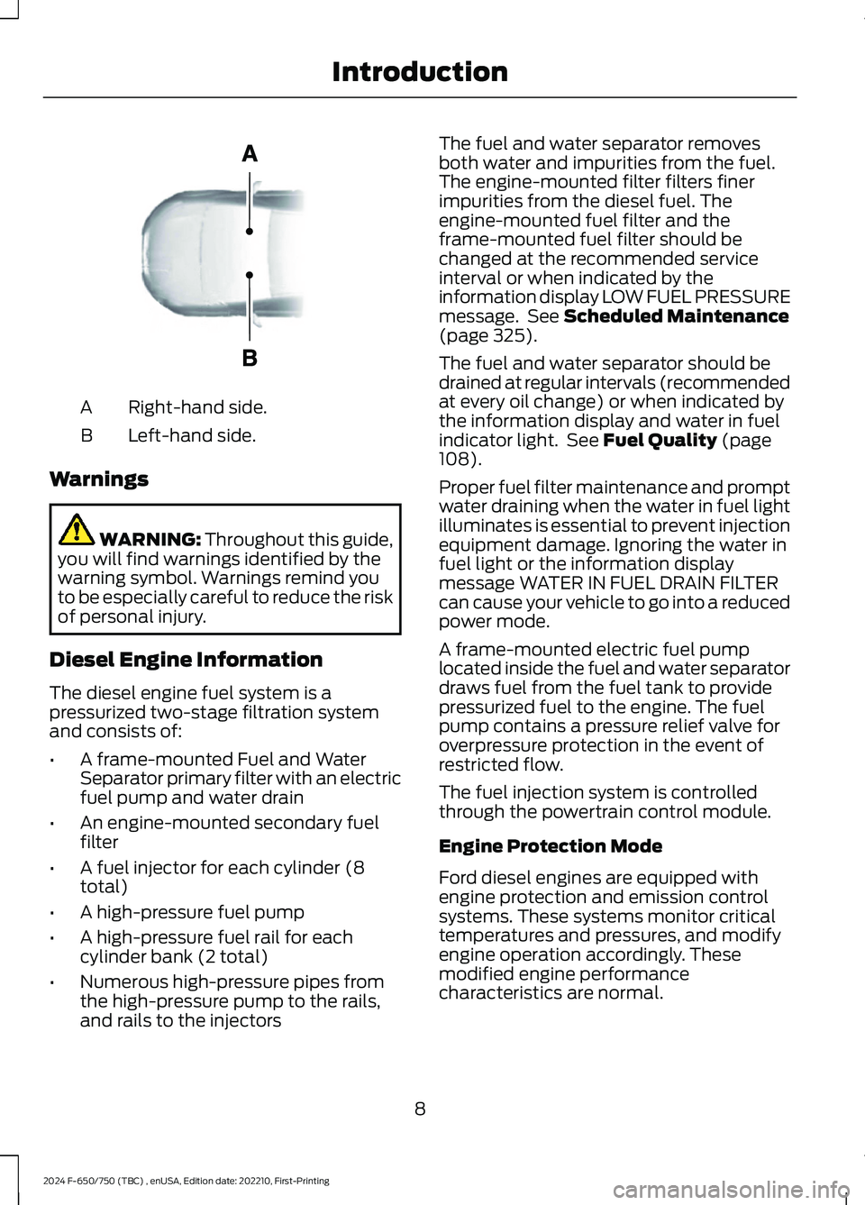 FORD F650/750 2024 Owners Manual Right-hand side.A
Left-hand side.B
Warnings
WARNING: Throughout this guide,you will find warnings identified by thewarning symbol. Warnings remind youto be especially careful to reduce the riskof pers FORD F650/750 2024 Owners Manual Right-hand side.A
Left-hand side.B
Warnings
WARNING: Throughout this guide,you will find warnings identified by thewarning symbol. Warnings remind youto be especially careful to reduce the riskof pers