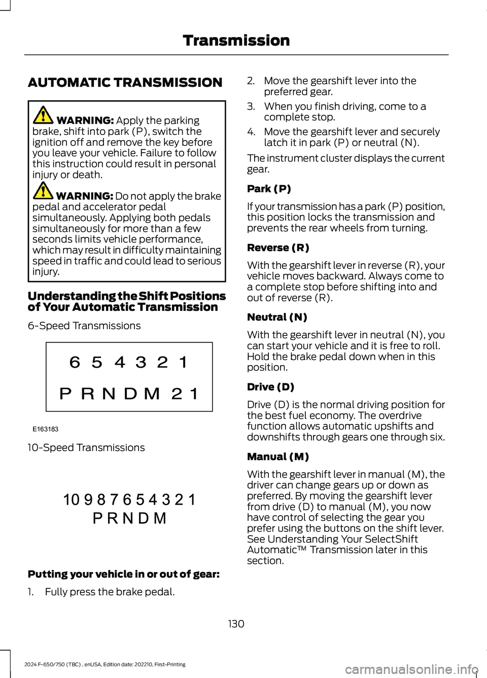 FORD F650/750 2024 User Guide AUTOMATIC TRANSMISSION
WARNING: Apply the parkingbrake, shift into park (P), switch theignition off and remove the key beforeyou leave your vehicle. Failure to followthis instruction could result in p FORD F650/750 2024 User Guide AUTOMATIC TRANSMISSION
WARNING: Apply the parkingbrake, shift into park (P), switch theignition off and remove the key beforeyou leave your vehicle. Failure to followthis instruction could result in p