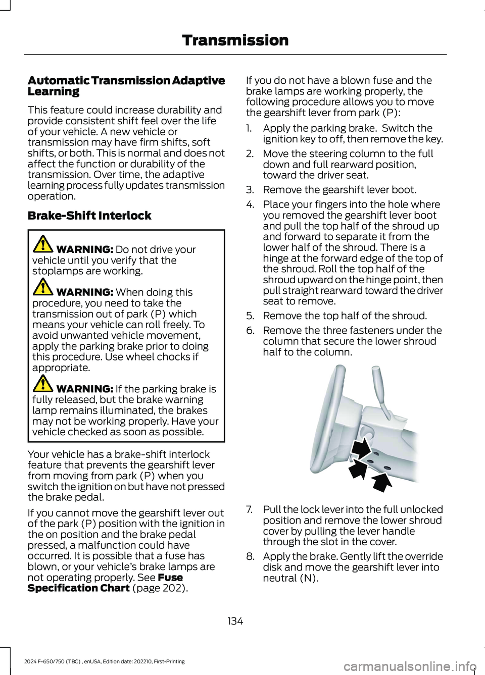 FORD F650/750 2024 Owners Manual Automatic Transmission AdaptiveLearning
This feature could increase durability andprovide consistent shift feel over the lifeof your vehicle. A new vehicle ortransmission may have firm shifts, softshi FORD F650/750 2024 Owners Manual Automatic Transmission AdaptiveLearning
This feature could increase durability andprovide consistent shift feel over the lifeof your vehicle. A new vehicle ortransmission may have firm shifts, softshi