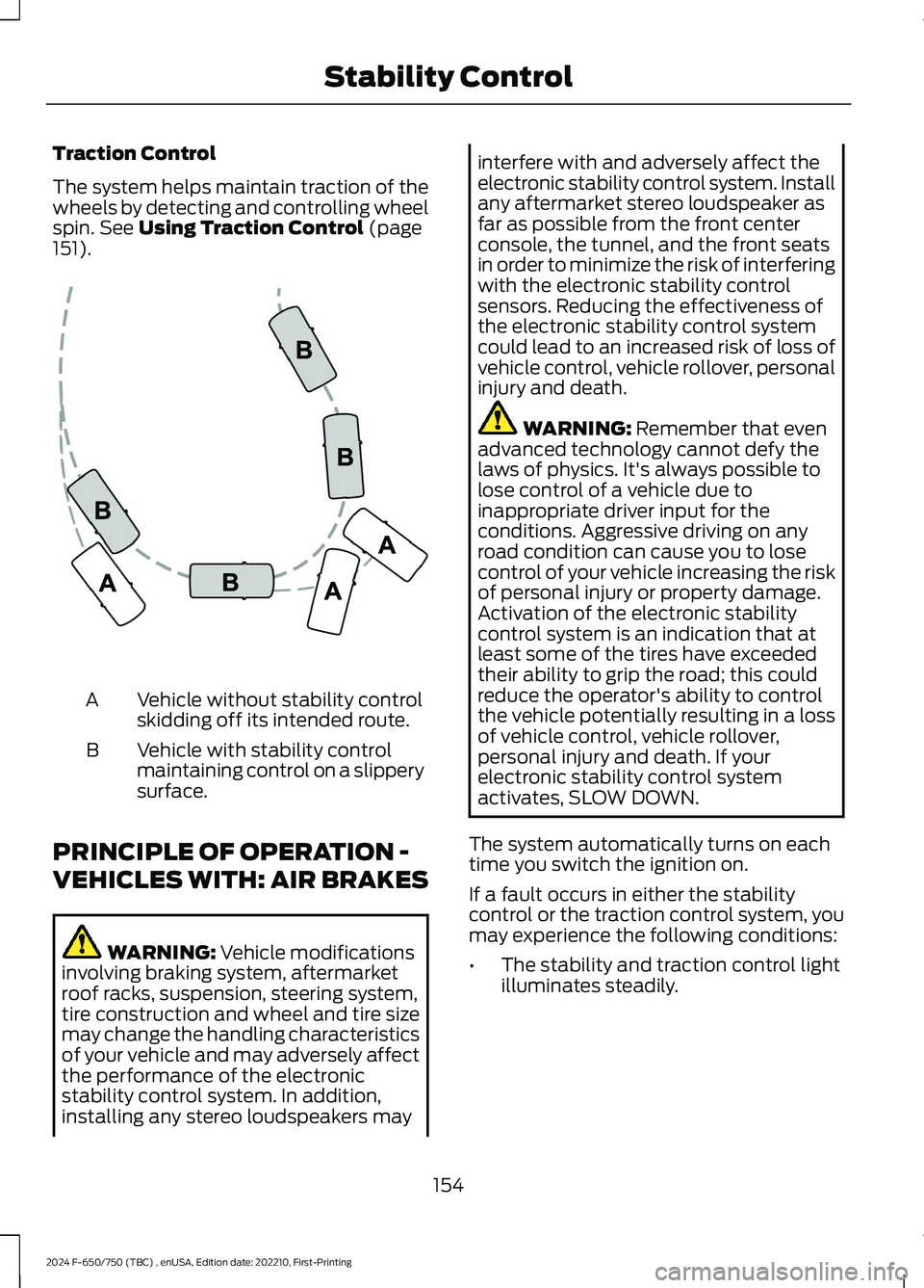FORD F650/750 2024 User Guide Traction Control
The system helps maintain traction of thewheels by detecting and controlling wheelspin. See Using Traction Control (page151).
Vehicle without stability controlskidding off its intende FORD F650/750 2024 User Guide Traction Control
The system helps maintain traction of thewheels by detecting and controlling wheelspin. See Using Traction Control (page151).
Vehicle without stability controlskidding off its intende