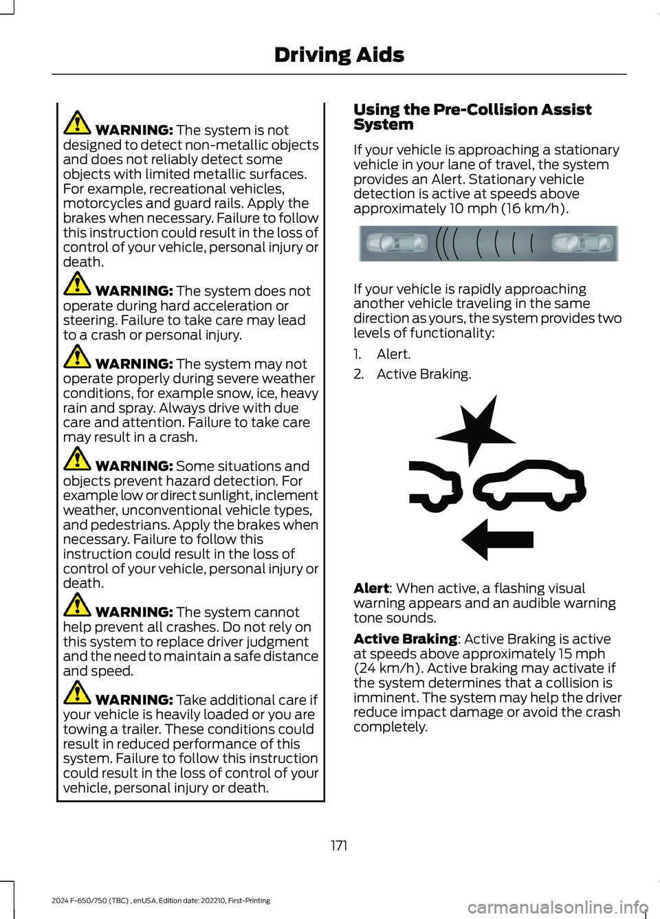 FORD F650/750 2024 Owners Manual WARNING: The system is notdesigned to detect non-metallic objectsand does not reliably detect someobjects with limited metallic surfaces.For example, recreational vehicles,motorcycles and guard rails. FORD F650/750 2024 Owners Manual WARNING: The system is notdesigned to detect non-metallic objectsand does not reliably detect someobjects with limited metallic surfaces.For example, recreational vehicles,motorcycles and guard rails.