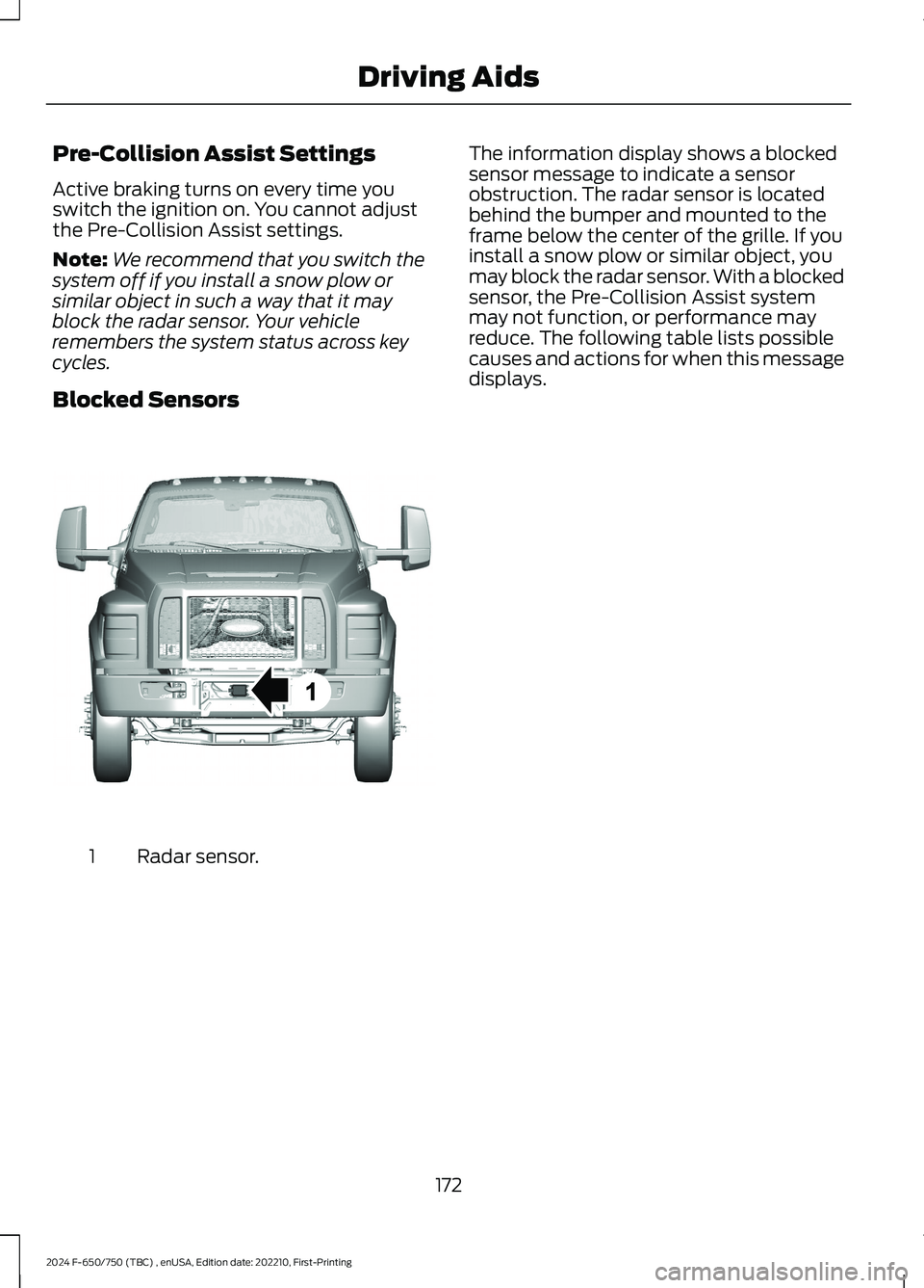 FORD F650/750 2024 User Guide Pre-Collision Assist Settings
Active braking turns on every time youswitch the ignition on. You cannot adjustthe Pre-Collision Assist settings.
Note:We recommend that you switch thesystem off if you i FORD F650/750 2024 User Guide Pre-Collision Assist Settings
Active braking turns on every time youswitch the ignition on. You cannot adjustthe Pre-Collision Assist settings.
Note:We recommend that you switch thesystem off if you i