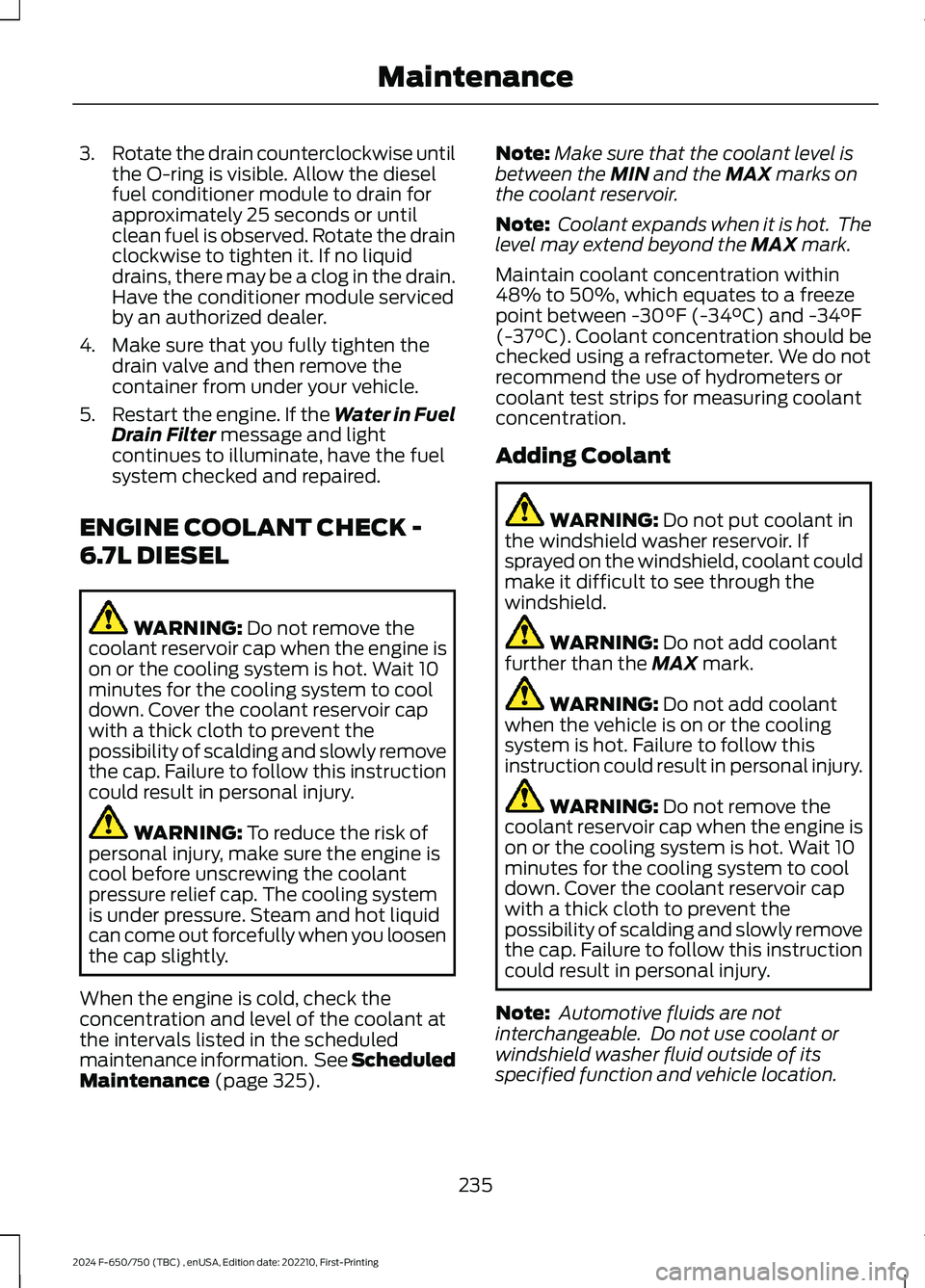 FORD F650/750 2024 Service Manual 3.Rotate the drain counterclockwise untilthe O-ring is visible. Allow the dieselfuel conditioner module to drain forapproximately 25 seconds or untilclean fuel is observed. Rotate the drainclockwise t FORD F650/750 2024 Service Manual 3.Rotate the drain counterclockwise untilthe O-ring is visible. Allow the dieselfuel conditioner module to drain forapproximately 25 seconds or untilclean fuel is observed. Rotate the drainclockwise t