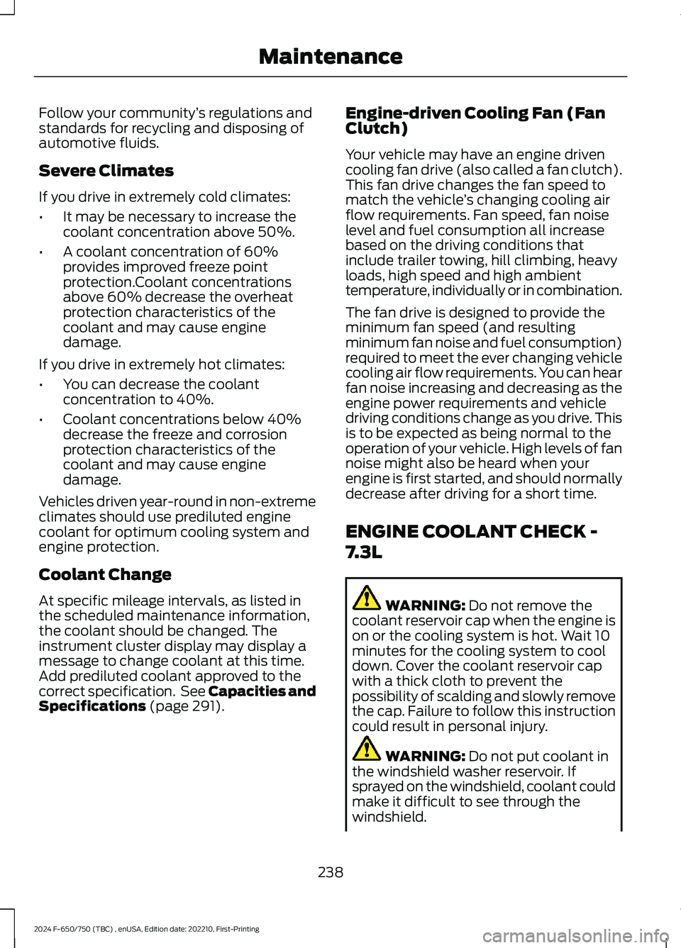 FORD F650/750 2024 Service Manual Follow your community’s regulations andstandards for recycling and disposing ofautomotive fluids.
Severe Climates
If you drive in extremely cold climates:
•It may be necessary to increase thecoola FORD F650/750 2024 Service Manual Follow your community’s regulations andstandards for recycling and disposing ofautomotive fluids.
Severe Climates
If you drive in extremely cold climates:
•It may be necessary to increase thecoola