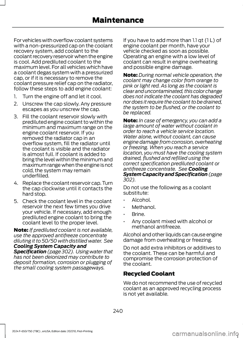 FORD F650/750 2024 Service Manual For vehicles with overflow coolant systemswith a non-pressurized cap on the coolantrecovery system, add coolant to thecoolant recovery reservoir when the engineis cool. Add prediluted coolant to thema FORD F650/750 2024 Service Manual For vehicles with overflow coolant systemswith a non-pressurized cap on the coolantrecovery system, add coolant to thecoolant recovery reservoir when the engineis cool. Add prediluted coolant to thema