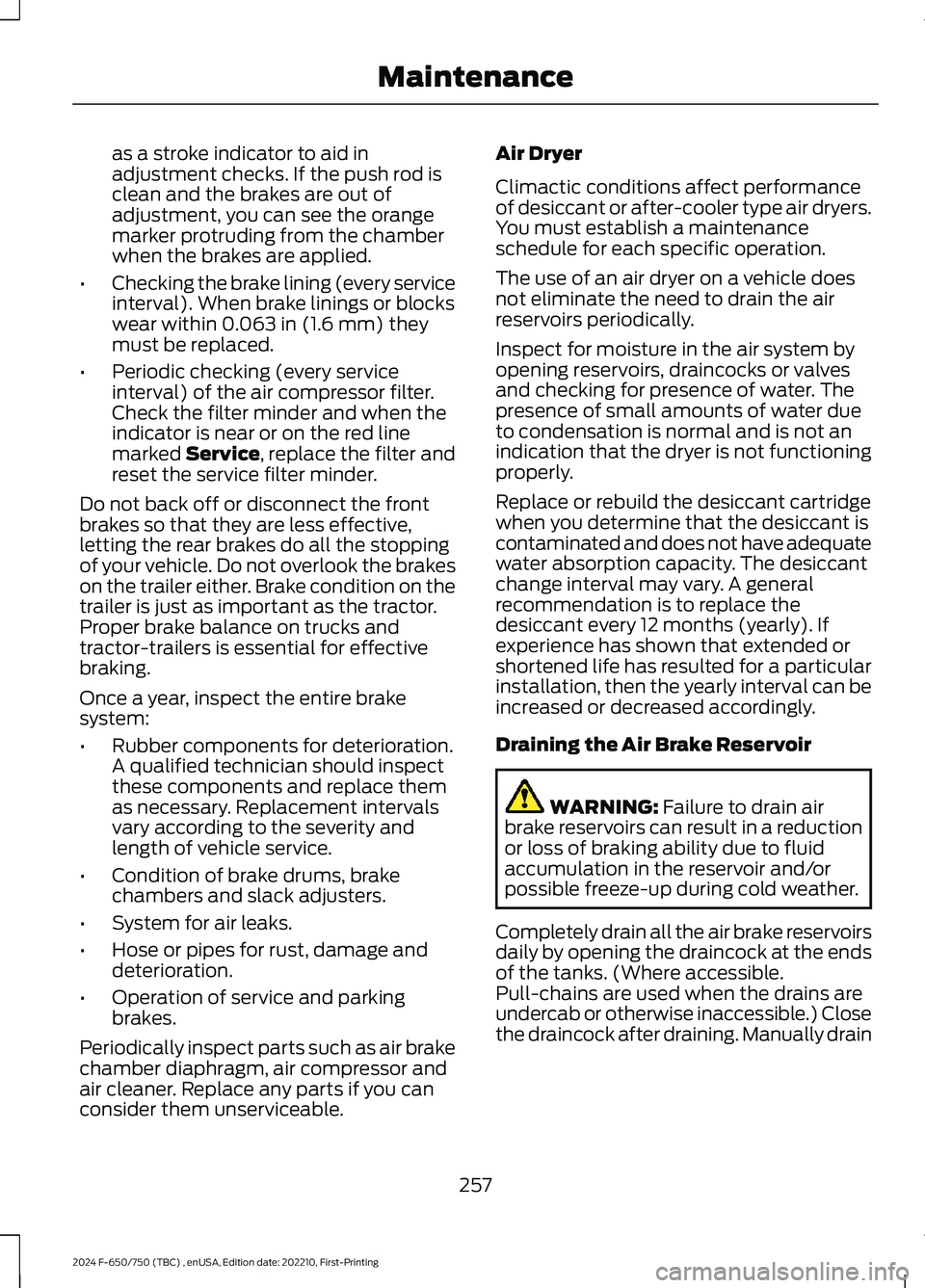 FORD F650/750 2024 Owners Manual as a stroke indicator to aid inadjustment checks. If the push rod isclean and the brakes are out ofadjustment, you can see the orangemarker protruding from the chamberwhen the brakes are applied.
•C FORD F650/750 2024 Owners Manual as a stroke indicator to aid inadjustment checks. If the push rod isclean and the brakes are out ofadjustment, you can see the orangemarker protruding from the chamberwhen the brakes are applied.
•C