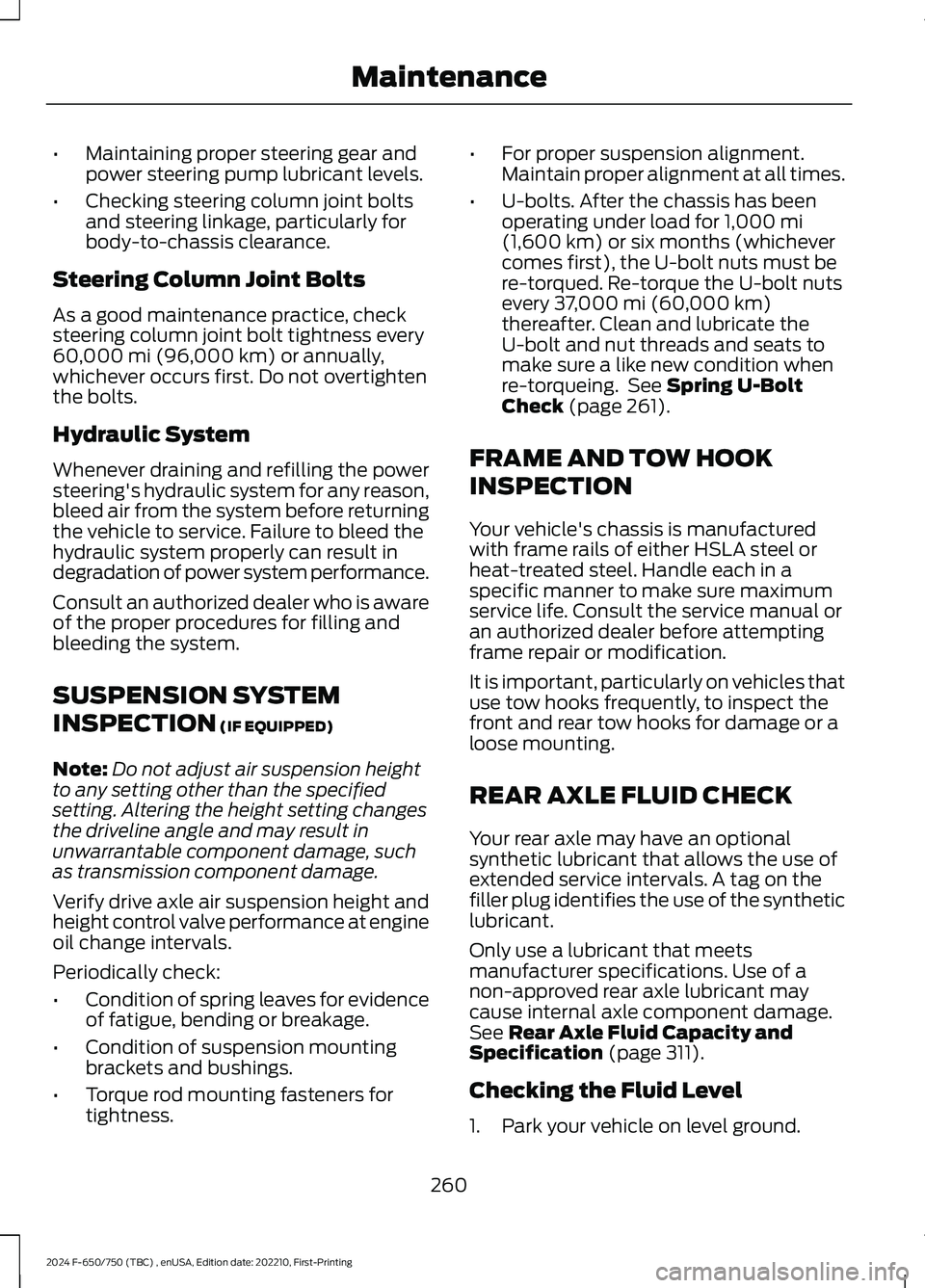 FORD F650/750 2024 Workshop Manual •Maintaining proper steering gear andpower steering pump lubricant levels.
•Checking steering column joint boltsand steering linkage, particularly forbody-to-chassis clearance.
Steering Column Joi FORD F650/750 2024 Workshop Manual •Maintaining proper steering gear andpower steering pump lubricant levels.
•Checking steering column joint boltsand steering linkage, particularly forbody-to-chassis clearance.
Steering Column Joi