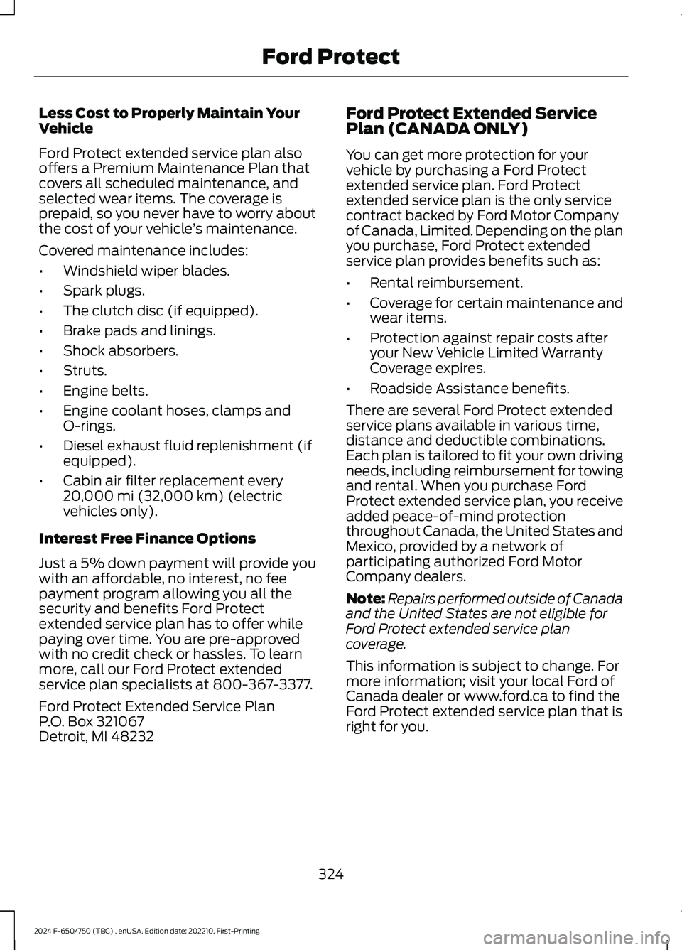 FORD F650/750 2024 Workshop Manual Less Cost to Properly Maintain YourVehicle
Ford Protect extended service plan alsooffers a Premium Maintenance Plan thatcovers all scheduled maintenance, andselected wear items. The coverage isprepaid FORD F650/750 2024 Workshop Manual Less Cost to Properly Maintain YourVehicle
Ford Protect extended service plan alsooffers a Premium Maintenance Plan thatcovers all scheduled maintenance, andselected wear items. The coverage isprepaid