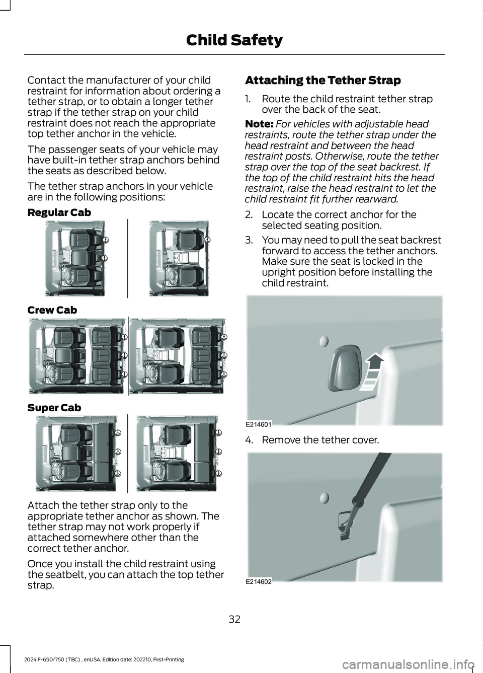 FORD F650/750 2024 Owners Guide Contact the manufacturer of your childrestraint for information about ordering atether strap, or to obtain a longer tetherstrap if the tether strap on your childrestraint does not reach the appropriat FORD F650/750 2024 Owners Guide Contact the manufacturer of your childrestraint for information about ordering atether strap, or to obtain a longer tetherstrap if the tether strap on your childrestraint does not reach the appropriat