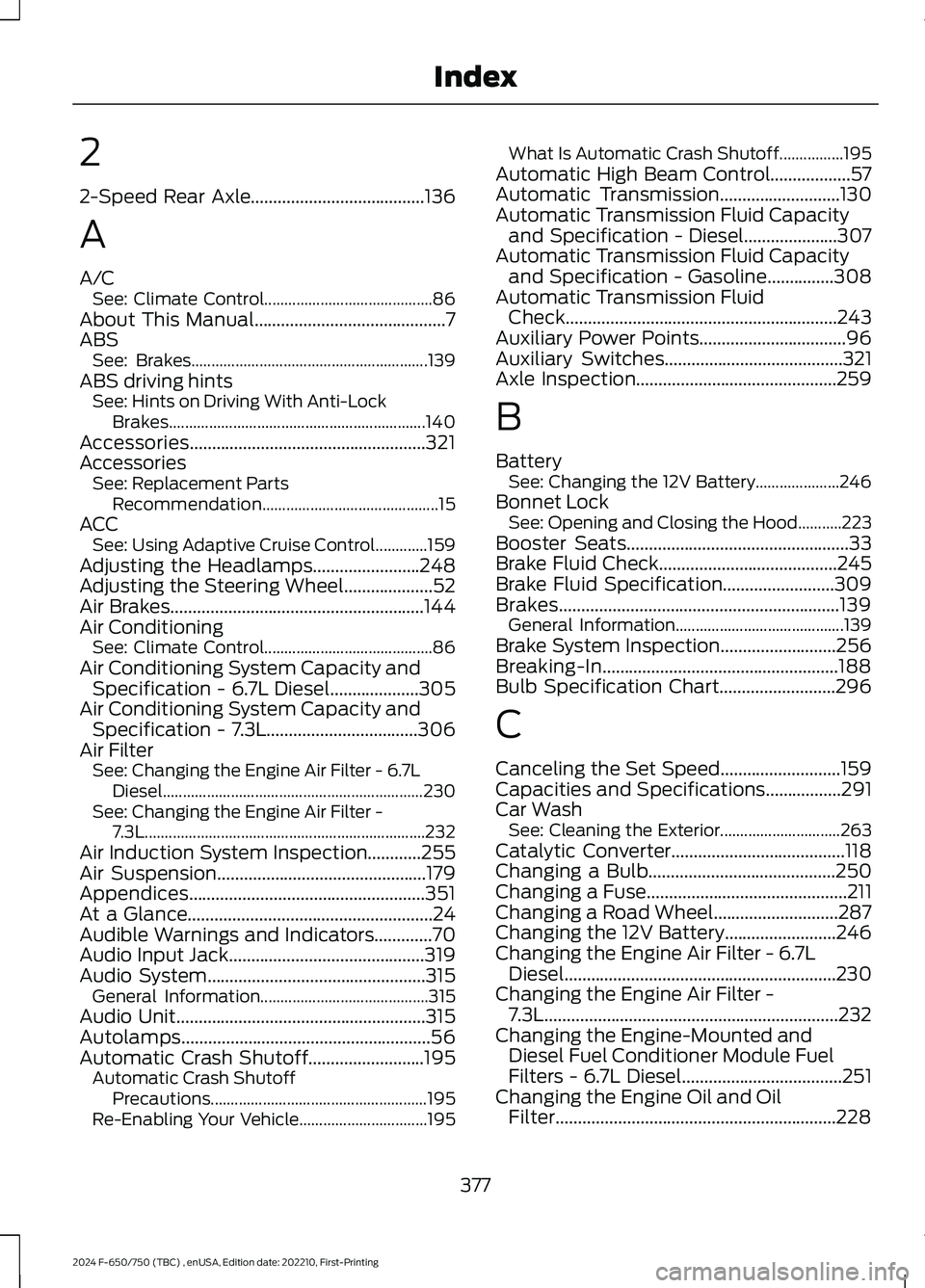 FORD F650/750 2024 User Guide 2
2-Speed Rear Axle.......................................136
A
A/CSee: Climate Control..........................................86About This Manual...........................................7ABSSee: FORD F650/750 2024 User Guide 2
2-Speed Rear Axle.......................................136
A
A/CSee: Climate Control..........................................86About This Manual...........................................7ABSSee: