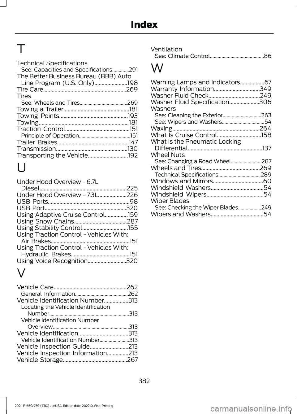 FORD F650/750 2024 Owners Manual T
Technical SpecificationsSee: Capacities and Specifications.............291The Better Business Bureau (BBB) AutoLine Program (U.S. Only).......................198Tire Care............................ FORD F650/750 2024 Owners Manual T
Technical SpecificationsSee: Capacities and Specifications.............291The Better Business Bureau (BBB) AutoLine Program (U.S. Only).......................198Tire Care............................