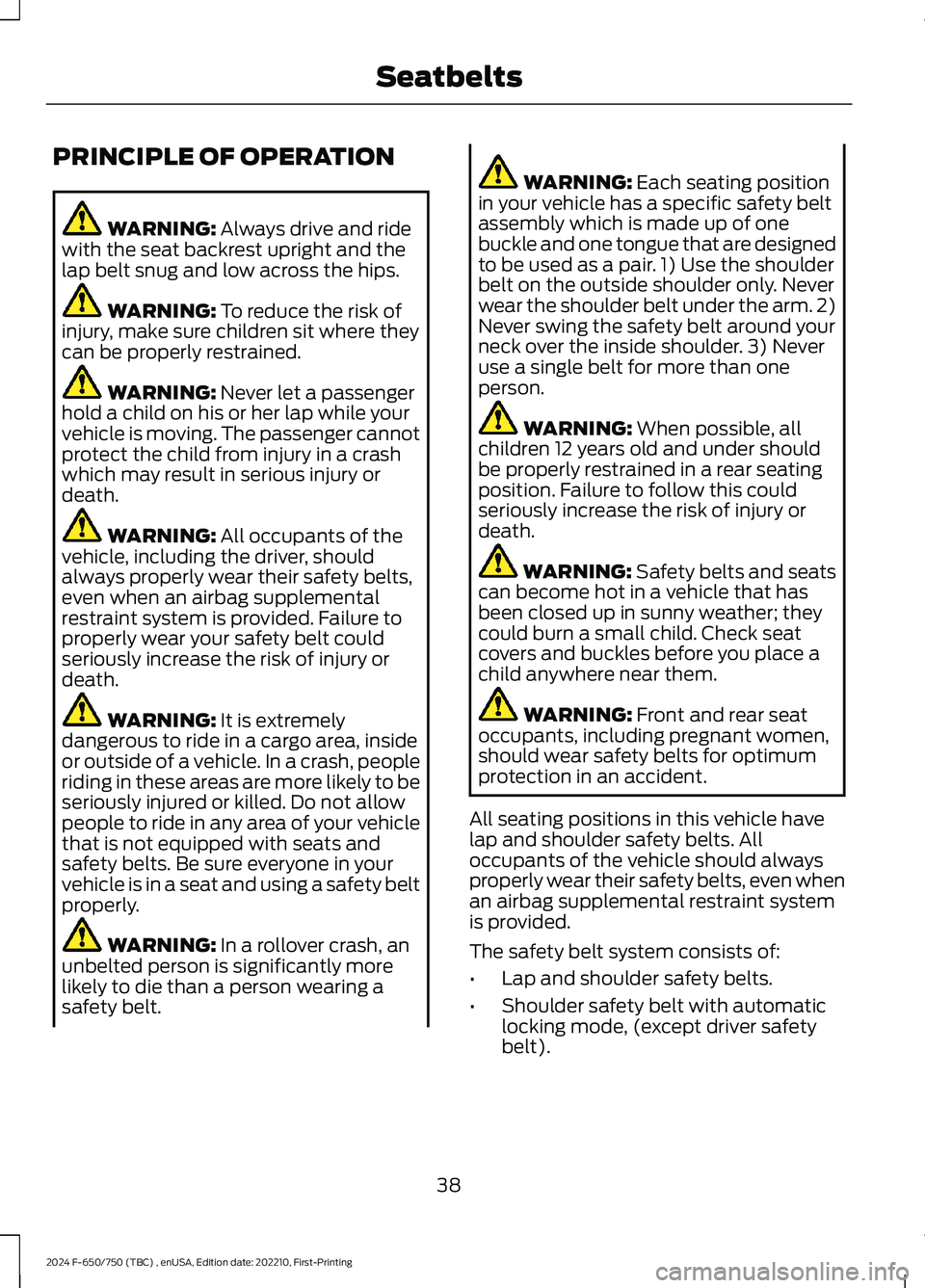 FORD F650/750 2024 Service Manual PRINCIPLE OF OPERATION
WARNING: Always drive and ridewith the seat backrest upright and thelap belt snug and low across the hips.
WARNING: To reduce the risk ofinjury, make sure children sit where the FORD F650/750 2024 Service Manual PRINCIPLE OF OPERATION
WARNING: Always drive and ridewith the seat backrest upright and thelap belt snug and low across the hips.
WARNING: To reduce the risk ofinjury, make sure children sit where the