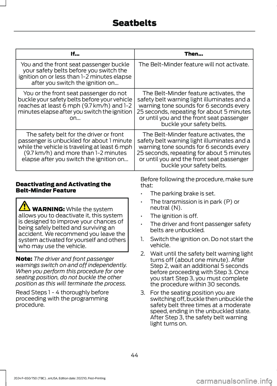 FORD F650/750 2024 Service Manual Then...If...
The Belt-Minder feature will not activate.You and the front seat passenger buckleyour safety belts before you switch theignition on or less than 1-2 minutes elapseafter you switch the ign FORD F650/750 2024 Service Manual Then...If...
The Belt-Minder feature will not activate.You and the front seat passenger buckleyour safety belts before you switch theignition on or less than 1-2 minutes elapseafter you switch the ign
