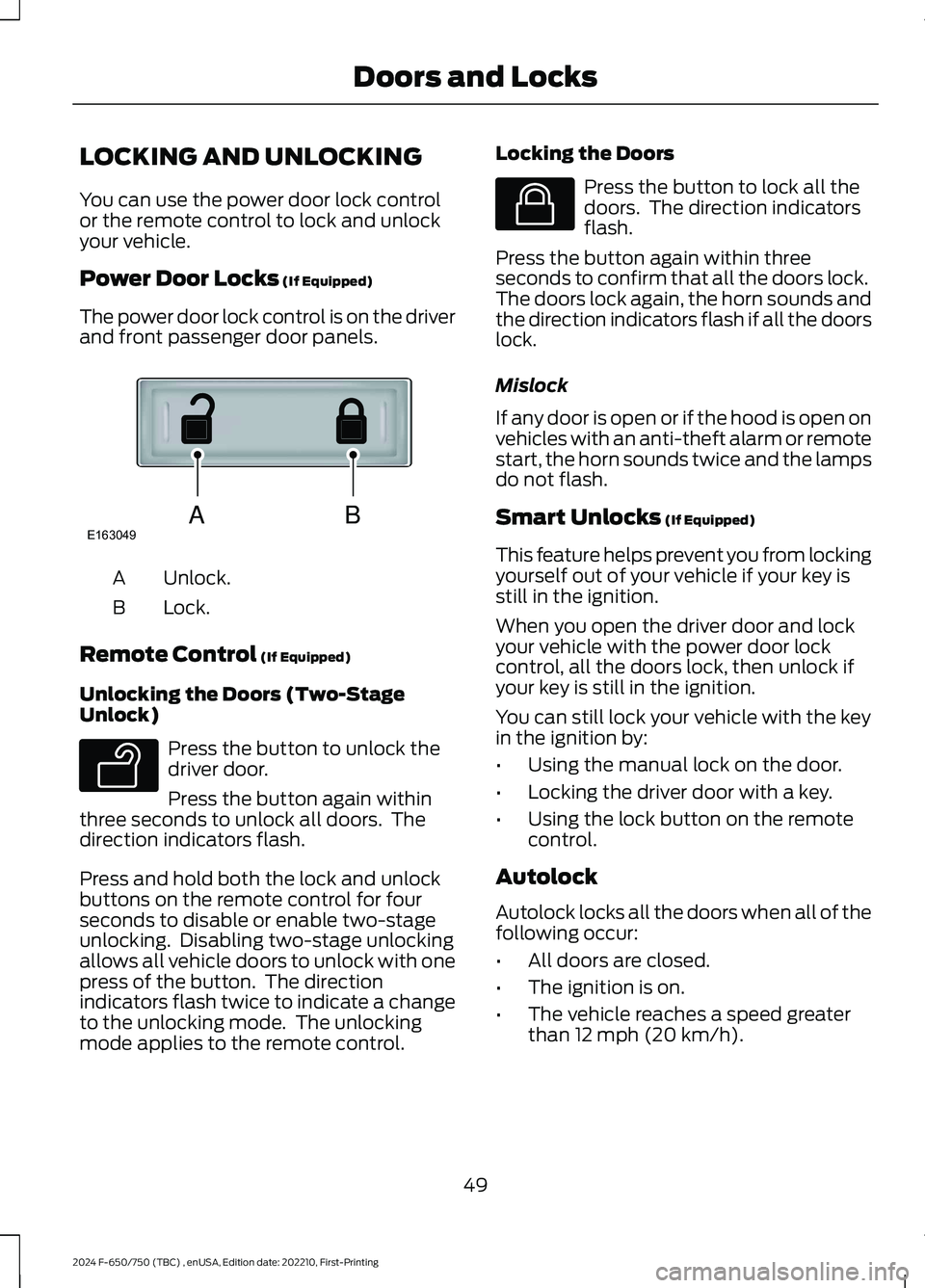 FORD F650/750 2024 Workshop Manual LOCKING AND UNLOCKING
You can use the power door lock controlor the remote control to lock and unlockyour vehicle.
Power Door Locks (If Equipped)
The power door lock control is on the driverand front FORD F650/750 2024 Workshop Manual LOCKING AND UNLOCKING
You can use the power door lock controlor the remote control to lock and unlockyour vehicle.
Power Door Locks (If Equipped)
The power door lock control is on the driverand front