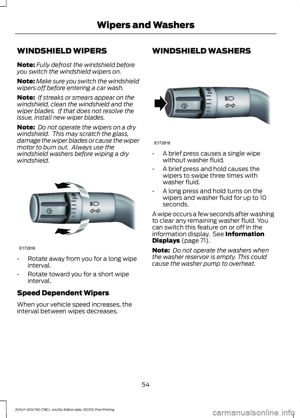 FORD F650/750 2024 Workshop Manual WINDSHIELD WIPERS
Note:Fully defrost the windshield beforeyou switch the windshield wipers on.
Note:Make sure you switch the windshieldwipers off before entering a car wash.
Note: If streaks or smears FORD F650/750 2024 Workshop Manual WINDSHIELD WIPERS
Note:Fully defrost the windshield beforeyou switch the windshield wipers on.
Note:Make sure you switch the windshieldwipers off before entering a car wash.
Note: If streaks or smears