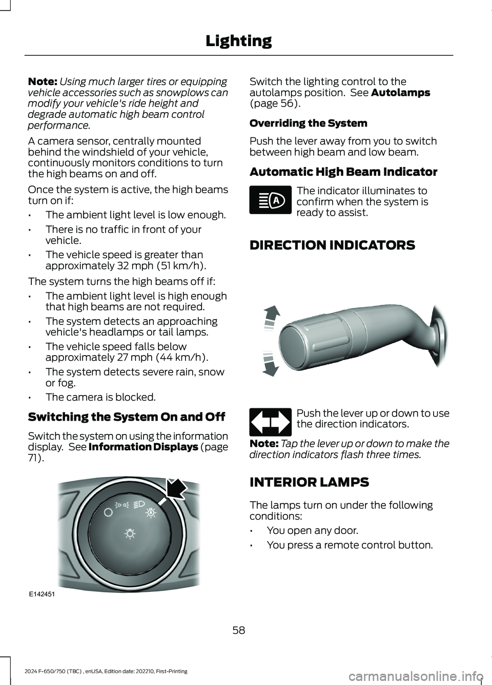 FORD F650/750 2024 Owners Manual Note:Using much larger tires or equippingvehicle accessories such as snowplows canmodify your vehicle's ride height anddegrade automatic high beam controlperformance.
A camera sensor, centrally mo FORD F650/750 2024 Owners Manual Note:Using much larger tires or equippingvehicle accessories such as snowplows canmodify your vehicle's ride height anddegrade automatic high beam controlperformance.
A camera sensor, centrally mo