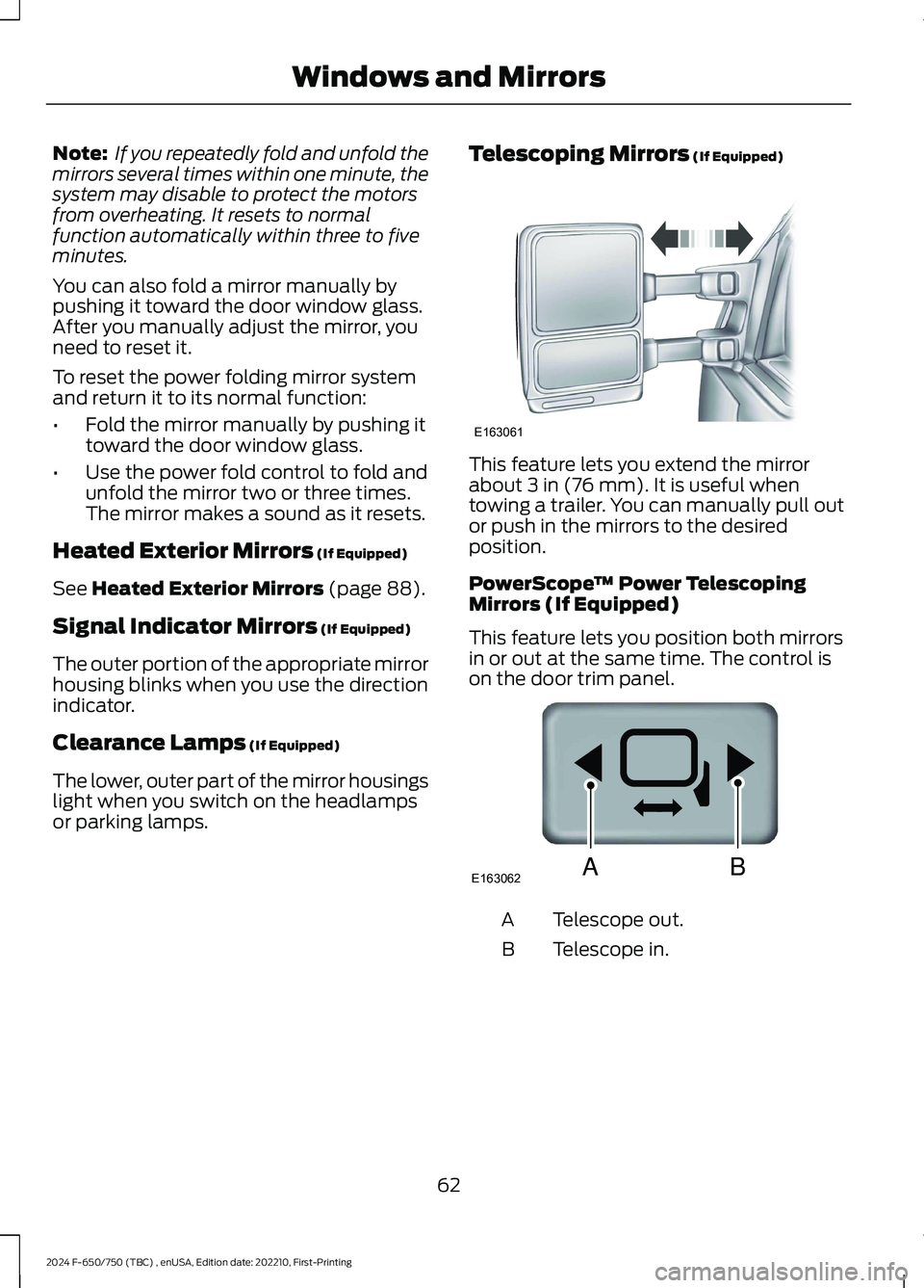 FORD F650/750 2024 Owners Manual Note: If you repeatedly fold and unfold themirrors several times within one minute, thesystem may disable to protect the motorsfrom overheating. It resets to normalfunction automatically within three FORD F650/750 2024 Owners Manual Note: If you repeatedly fold and unfold themirrors several times within one minute, thesystem may disable to protect the motorsfrom overheating. It resets to normalfunction automatically within three