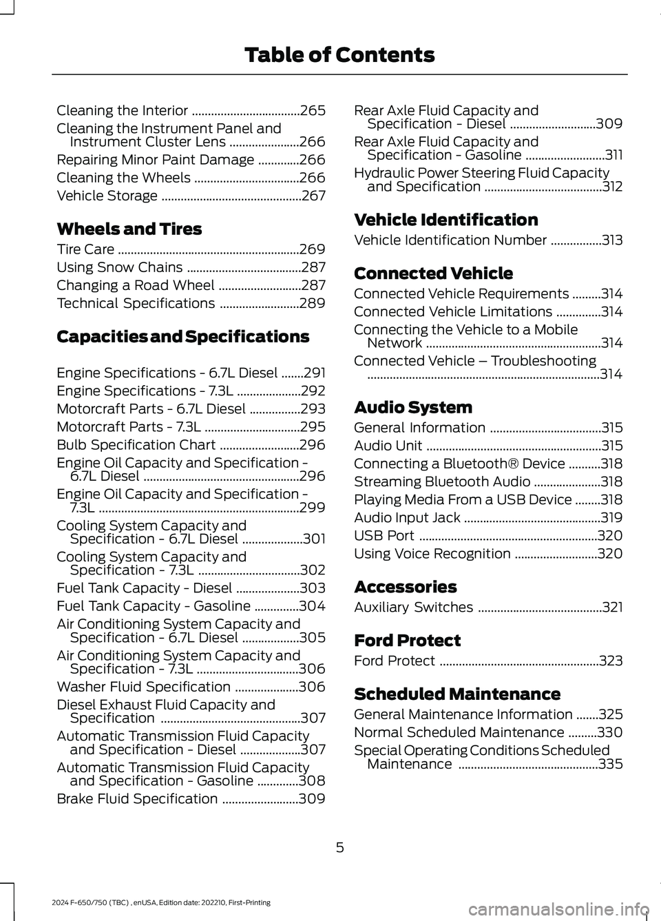 FORD F650/750 2024  Owners Manual Cleaning the Interior..................................265
Cleaning the Instrument Panel andInstrument Cluster Lens......................266
Repairing Minor Paint Damage.............266
Cleaning the W