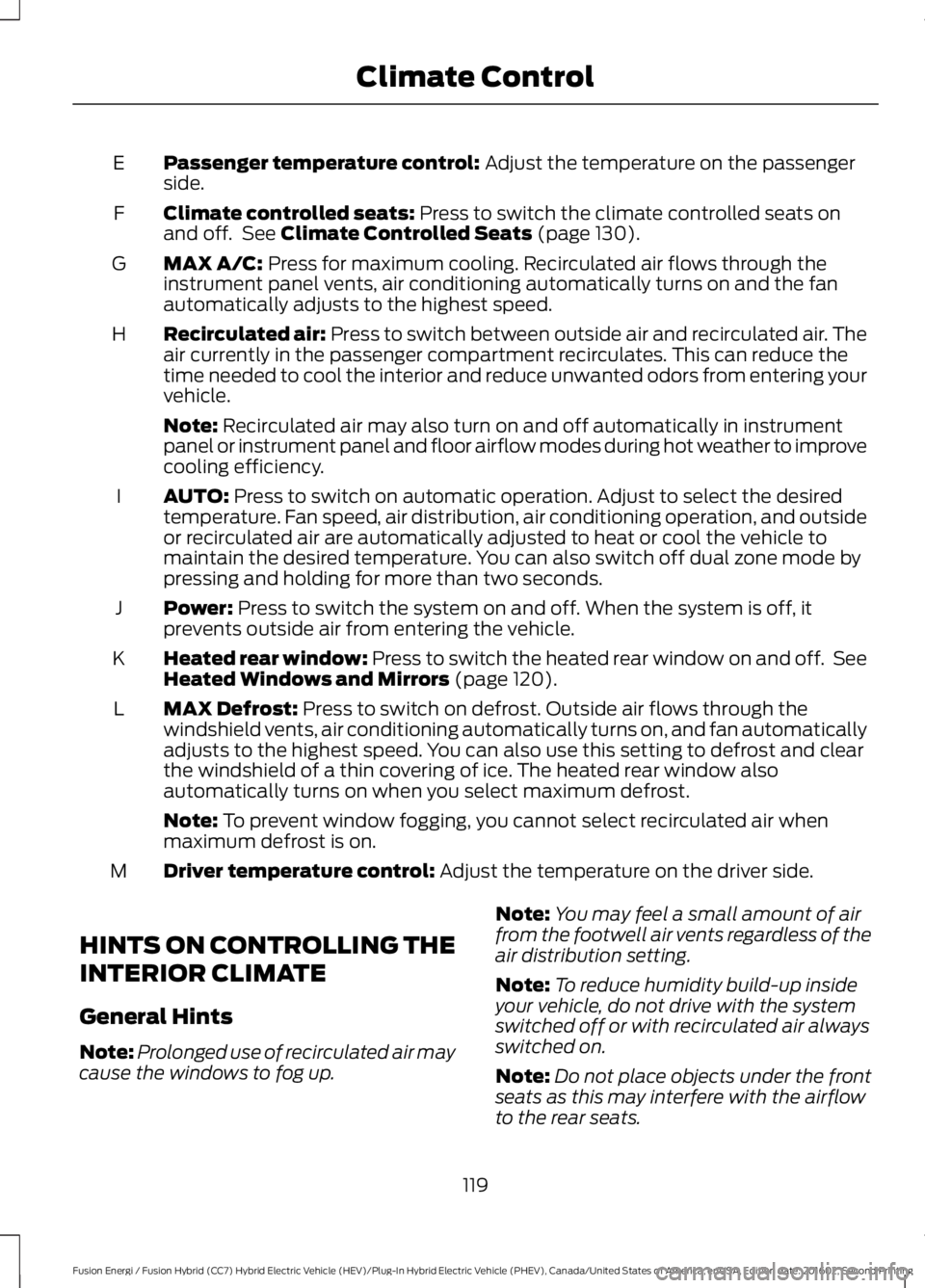 FORD FUSION ENERGI 2017  Owners Manual Passenger temperature control: Adjust the temperature on the passengerside.E
Climate controlled seats: Press to switch the climate controlled seats onand off.  See Climate Controlled Seats (page 130).