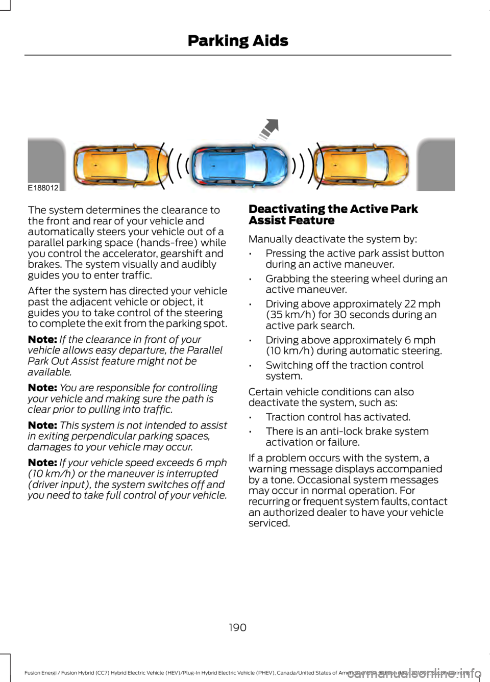 FORD FUSION ENERGI 2017 Owners Manual The system determines the clearance tothe front and rear of your vehicle andautomatically steers your vehicle out of aparallel parking space (hands-free) whileyou control the accelerator, gearshift an FORD FUSION ENERGI 2017 Owners Manual The system determines the clearance tothe front and rear of your vehicle andautomatically steers your vehicle out of aparallel parking space (hands-free) whileyou control the accelerator, gearshift an