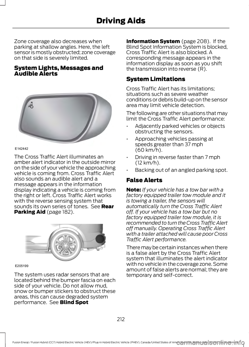 FORD FUSION ENERGI 2017 Owners Manual Zone coverage also decreases whenparking at shallow angles. Here, the leftsensor is mostly obstructed; zone coverageon that side is severely limited.
System Lights, Messages andAudible Alerts
The Cros FORD FUSION ENERGI 2017 Owners Manual Zone coverage also decreases whenparking at shallow angles. Here, the leftsensor is mostly obstructed; zone coverageon that side is severely limited.
System Lights, Messages andAudible Alerts
The Cros