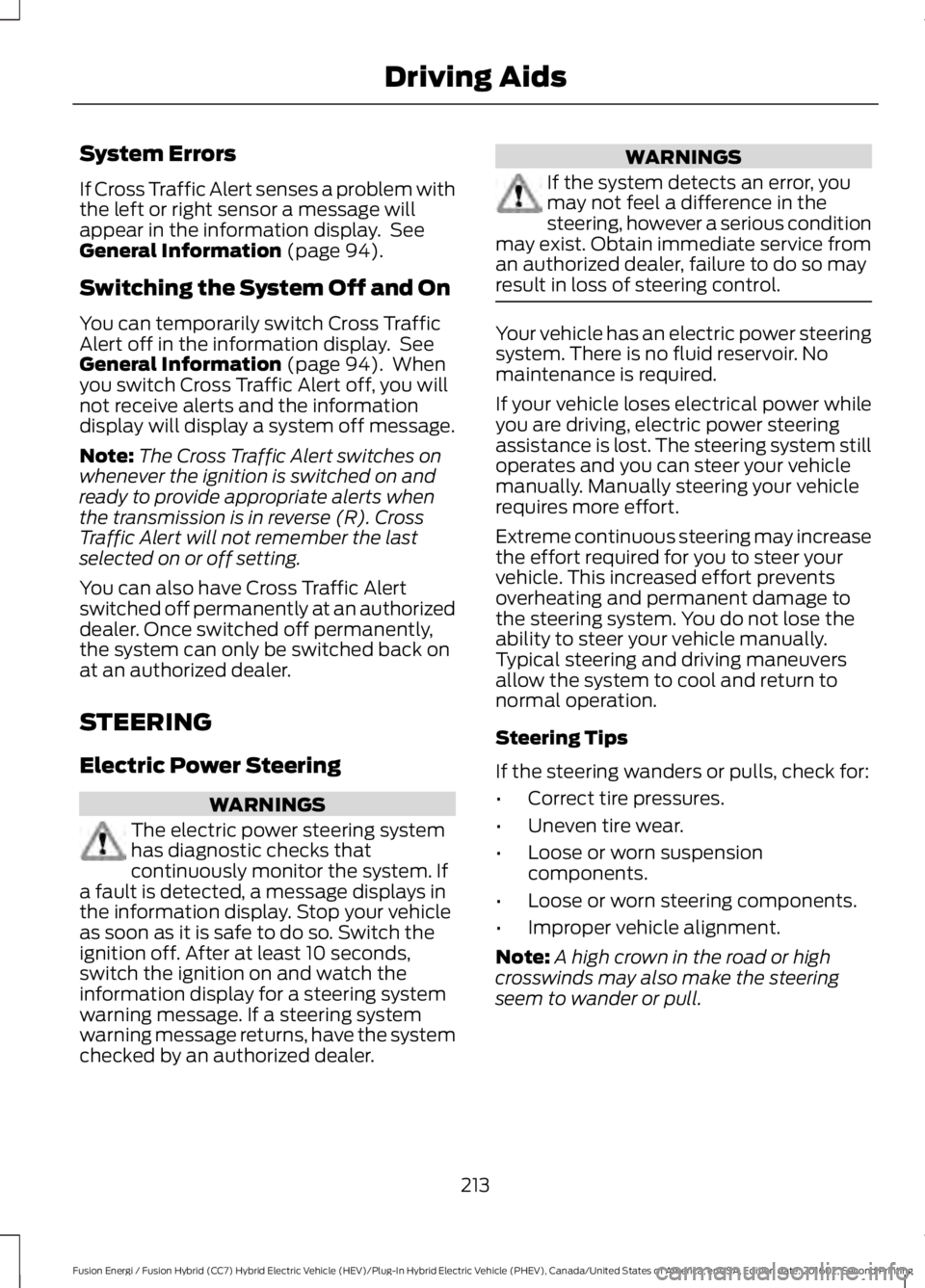 FORD FUSION ENERGI 2017 Owners Manual System Errors
If Cross Traffic Alert senses a problem withthe left or right sensor a message willappear in the information display. SeeGeneral Information (page 94).
Switching the System Off and On
Y FORD FUSION ENERGI 2017 Owners Manual System Errors
If Cross Traffic Alert senses a problem withthe left or right sensor a message willappear in the information display. SeeGeneral Information (page 94).
Switching the System Off and On
Y