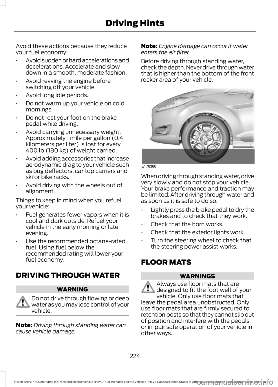 FORD FUSION ENERGI 2017 Owners Manual Avoid these actions because they reduceyour fuel economy:
•Avoid sudden or hard accelerations anddecelerations. Accelerate and slowdown in a smooth, moderate fashion.
•Avoid revving the engine bef FORD FUSION ENERGI 2017 Owners Manual Avoid these actions because they reduceyour fuel economy:
•Avoid sudden or hard accelerations anddecelerations. Accelerate and slowdown in a smooth, moderate fashion.
•Avoid revving the engine bef