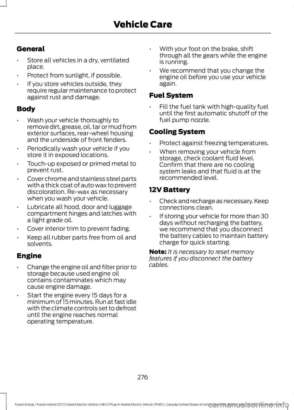 FORD FUSION ENERGI 2017 Owners Manual General
•Store all vehicles in a dry, ventilatedplace.
•Protect from sunlight, if possible.
•If you store vehicles outside, theyrequire regular maintenance to protectagainst rust and damage.
Bod FORD FUSION ENERGI 2017 Owners Manual General
•Store all vehicles in a dry, ventilatedplace.
•Protect from sunlight, if possible.
•If you store vehicles outside, theyrequire regular maintenance to protectagainst rust and damage.
Bod