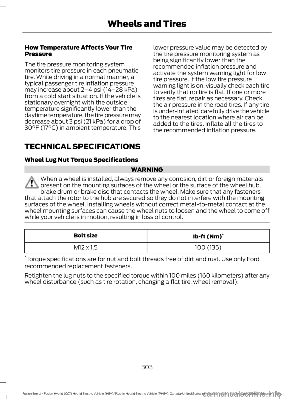 FORD FUSION ENERGI 2017 Owners Manual How Temperature Affects Your TirePressure
The tire pressure monitoring systemmonitors tire pressure in each pneumatictire. While driving in a normal manner, atypical passenger tire inflation pressurem FORD FUSION ENERGI 2017 Owners Manual How Temperature Affects Your TirePressure
The tire pressure monitoring systemmonitors tire pressure in each pneumatictire. While driving in a normal manner, atypical passenger tire inflation pressurem