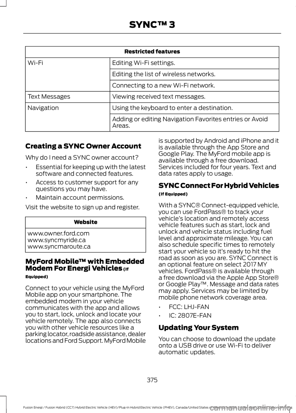 FORD FUSION ENERGI 2017 Owners Manual Restricted features
Editing Wi-Fi settings.Wi-Fi
Editing the list of wireless networks.
Connecting to a new Wi-Fi network.
Viewing received text messages.Text Messages
Using the keyboard to enter a de FORD FUSION ENERGI 2017 Owners Manual Restricted features
Editing Wi-Fi settings.Wi-Fi
Editing the list of wireless networks.
Connecting to a new Wi-Fi network.
Viewing received text messages.Text Messages
Using the keyboard to enter a de