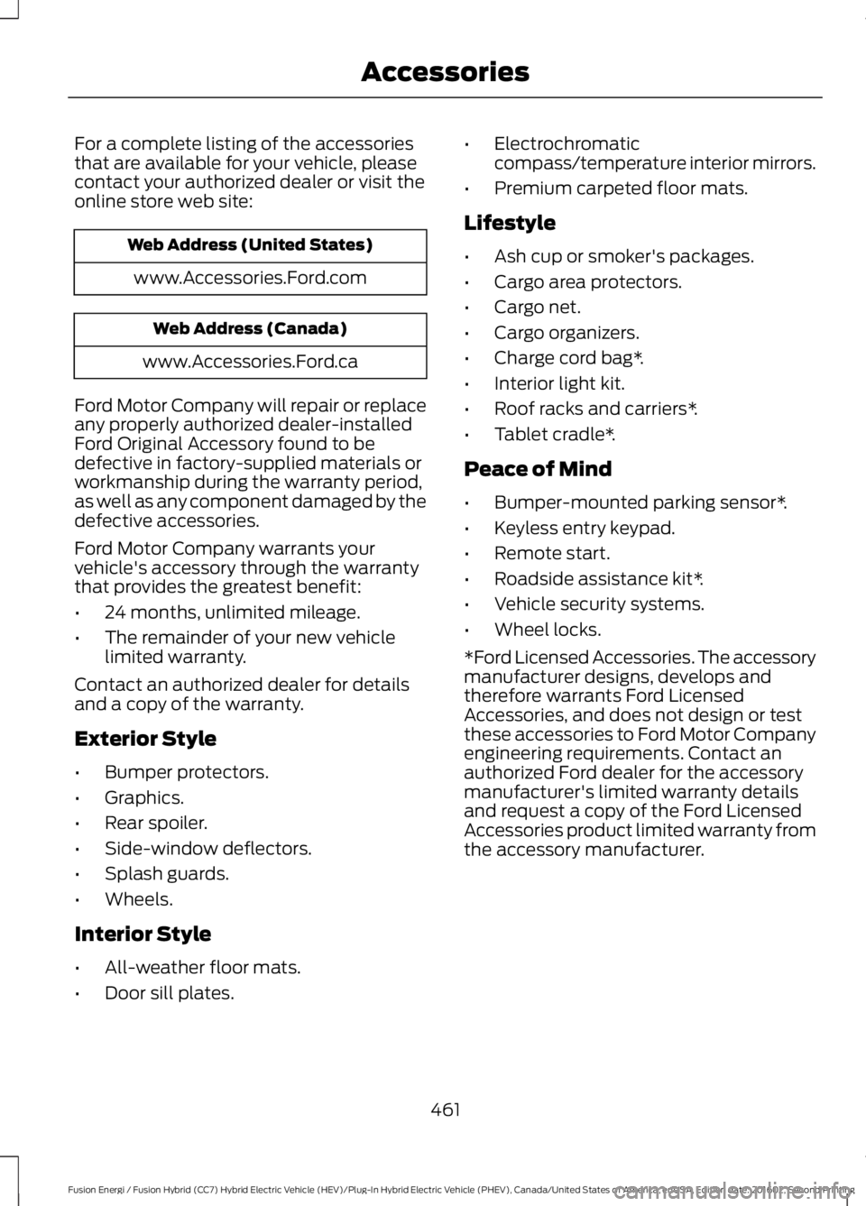 FORD FUSION ENERGI 2017 Owners Manual For a complete listing of the accessoriesthat are available for your vehicle, pleasecontact your authorized dealer or visit theonline store web site:
Web Address (United States)
www.Accessories.Ford.c FORD FUSION ENERGI 2017 Owners Manual For a complete listing of the accessoriesthat are available for your vehicle, pleasecontact your authorized dealer or visit theonline store web site:
Web Address (United States)
www.Accessories.Ford.c