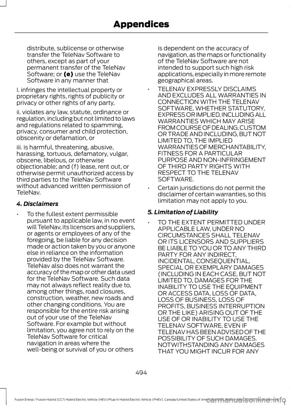 FORD FUSION ENERGI 2017 Owners Manual distribute, sublicense or otherwisetransfer the TeleNav Software toothers, except as part of yourpermanent transfer of the TeleNavSoftware; or (e) use the TeleNavSoftware in any manner that
I. infring FORD FUSION ENERGI 2017 Owners Manual distribute, sublicense or otherwisetransfer the TeleNav Software toothers, except as part of yourpermanent transfer of the TeleNavSoftware; or (e) use the TeleNavSoftware in any manner that
I. infring