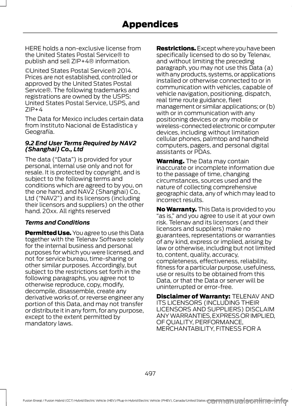 FORD FUSION ENERGI 2017 Owners Manual HERE holds a non-exclusive license fromthe United States Postal Service® topublish and sell ZIP+4® information.
©United States Postal Service® 2014.Prices are not established, controlled orapprove FORD FUSION ENERGI 2017 Owners Manual HERE holds a non-exclusive license fromthe United States Postal Service® topublish and sell ZIP+4® information.
©United States Postal Service® 2014.Prices are not established, controlled orapprove